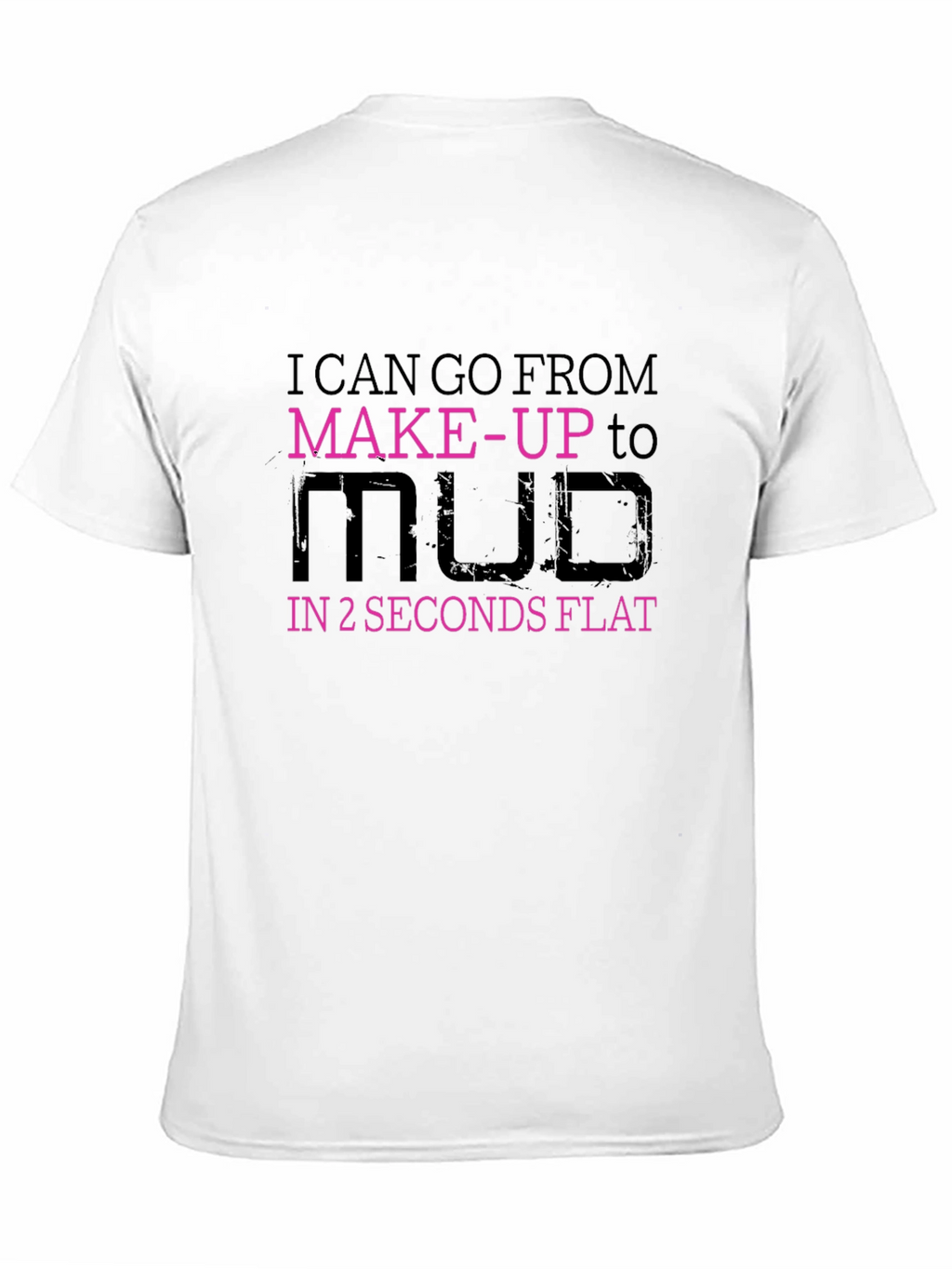 Makeup to Mud T-Shirt - Funny Graphic Tee