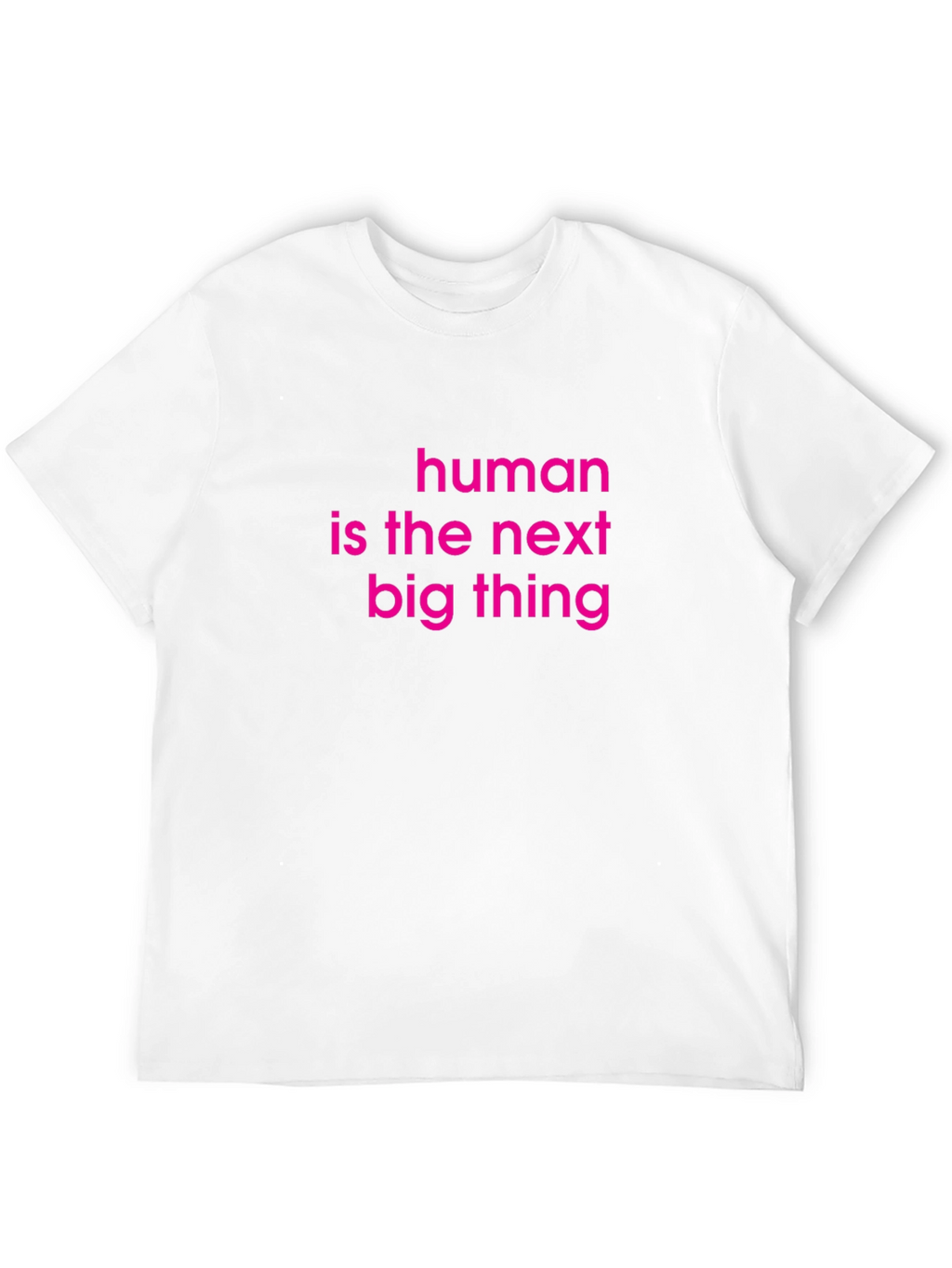 Human Is The Next Big Thing Graphic Tee