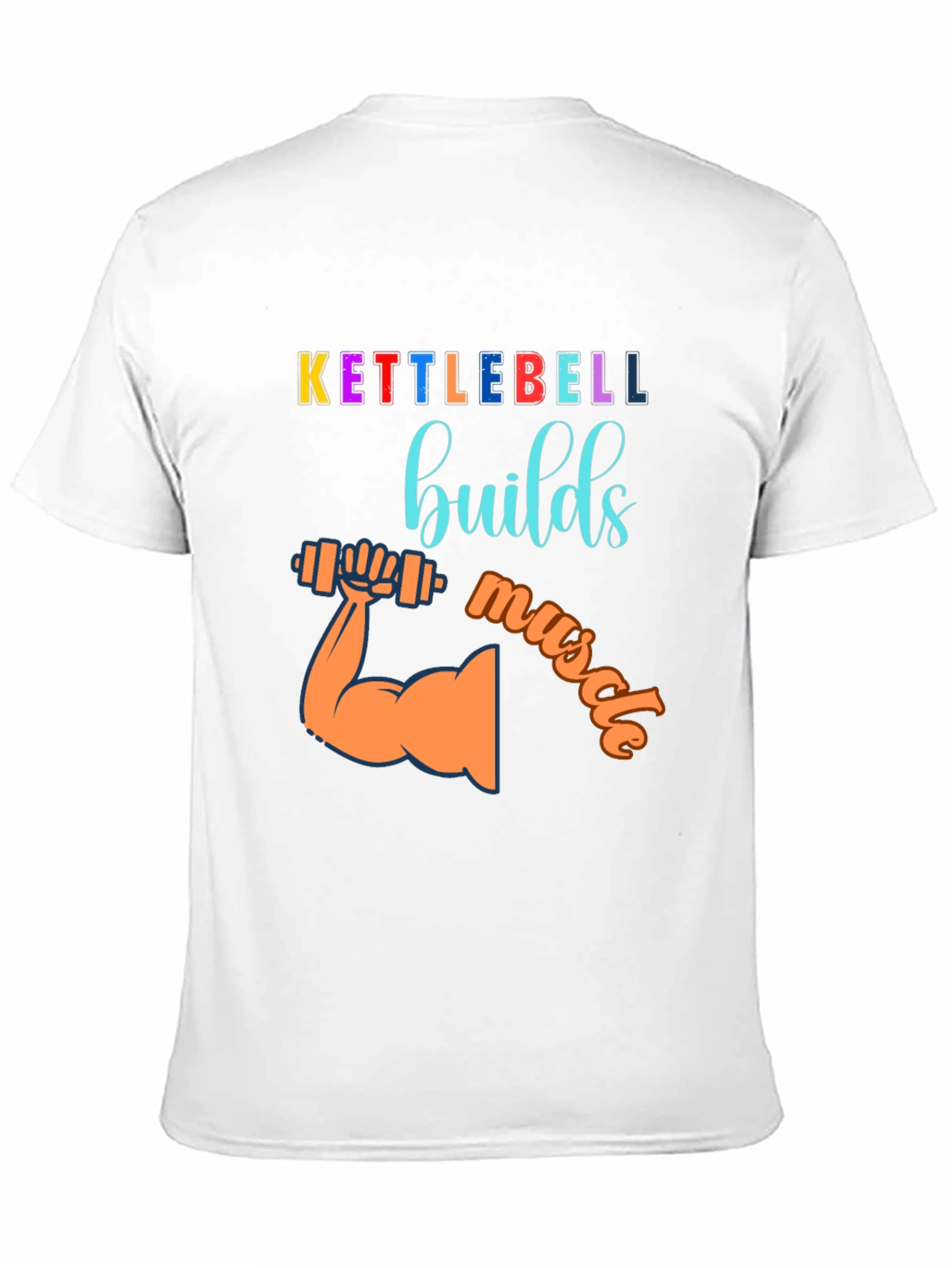 Kettlebell Builds Muscle Graphic T-Shirt