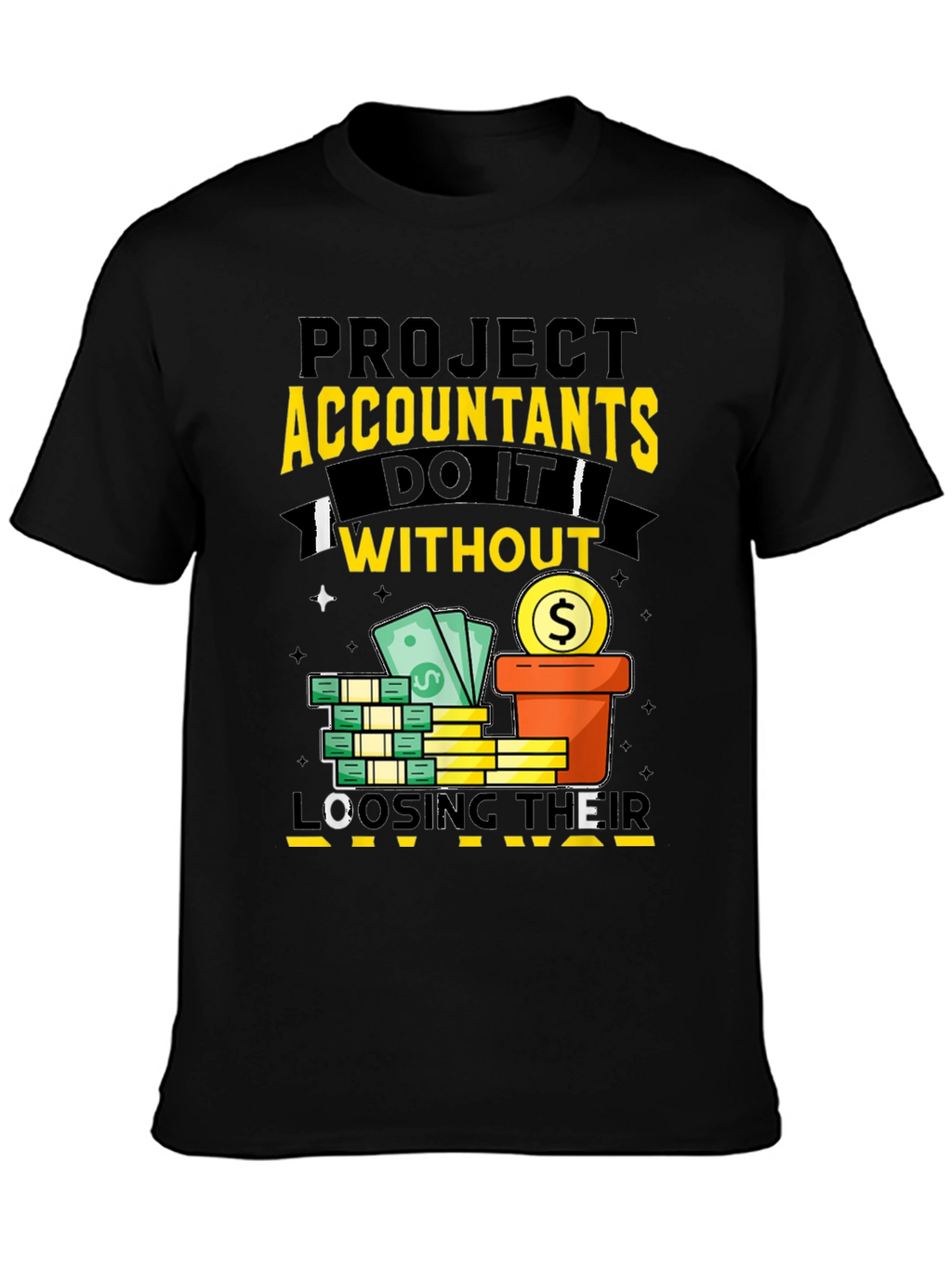 Project Accountants T-Shirt: Do It Without Loosing Their Mind!