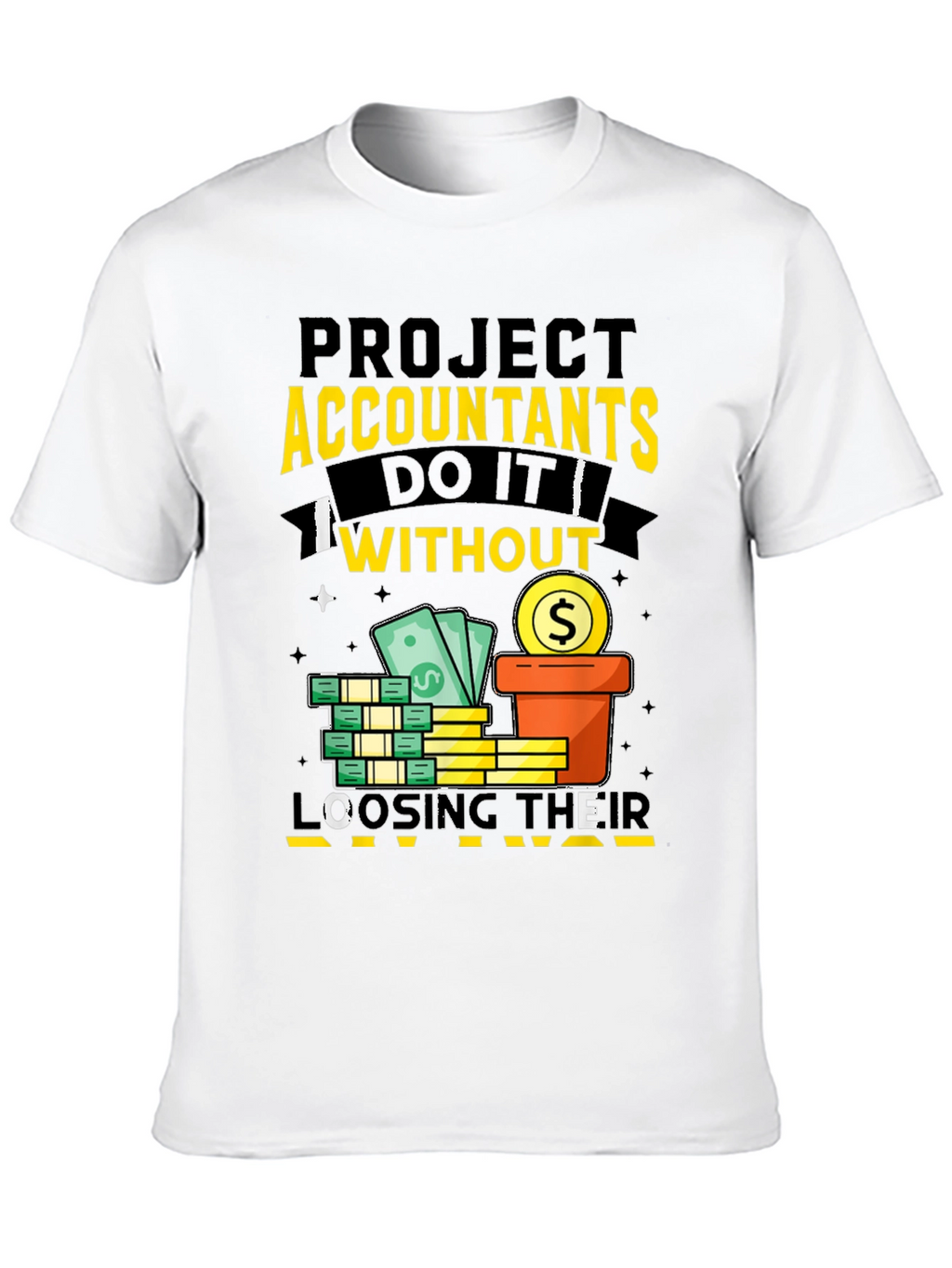 Project Accountants T-Shirt: Do It Without Loosing Their Mind!