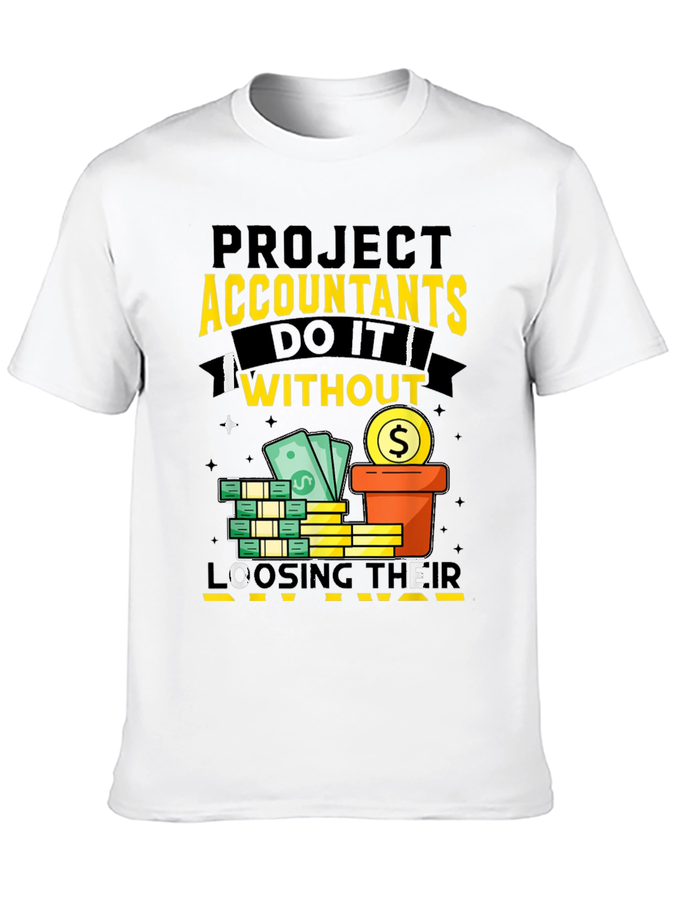Project Accountants T-Shirt: Do It Without Loosing Their Mind!