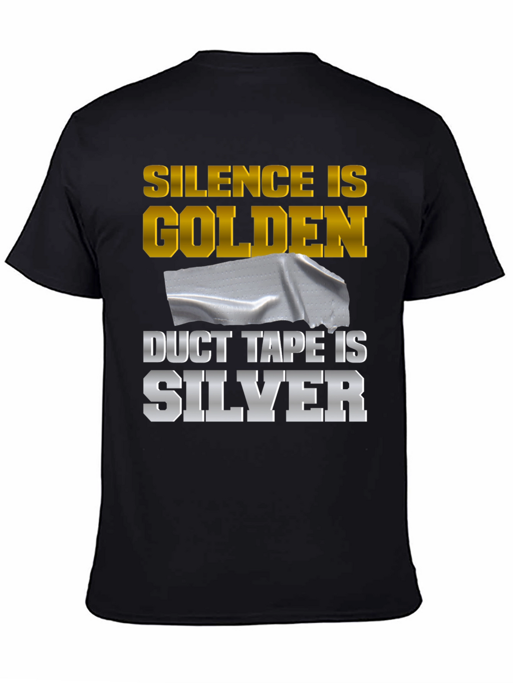 Silence is Golden Duct Tape is Silver Funny T-Shirt