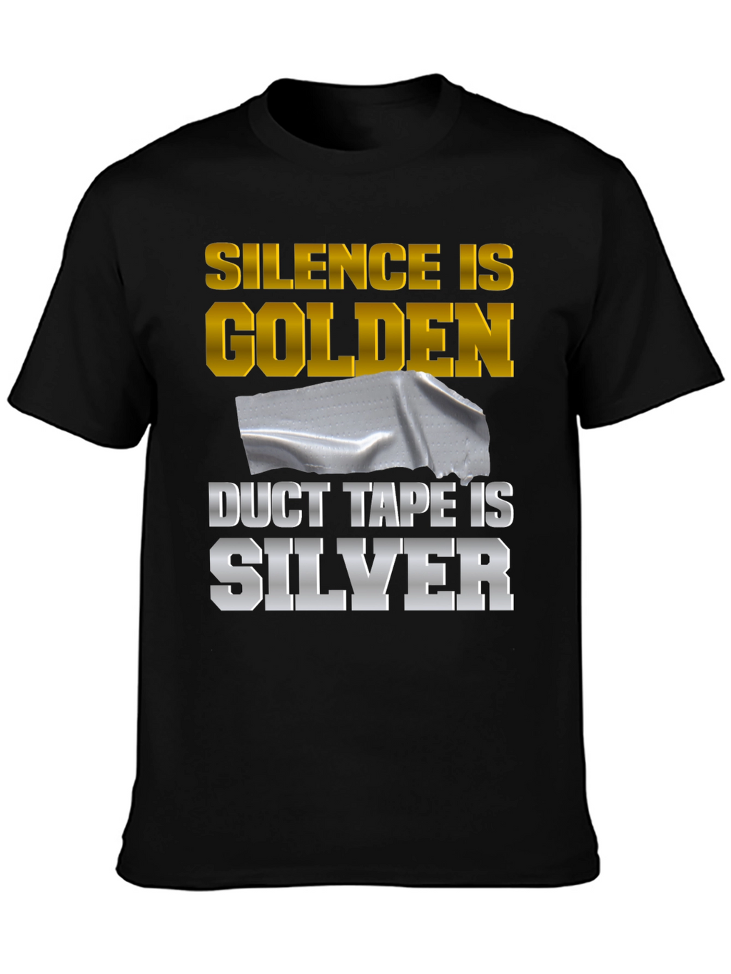 Silence is Golden Duct Tape is Silver Funny T-Shirt