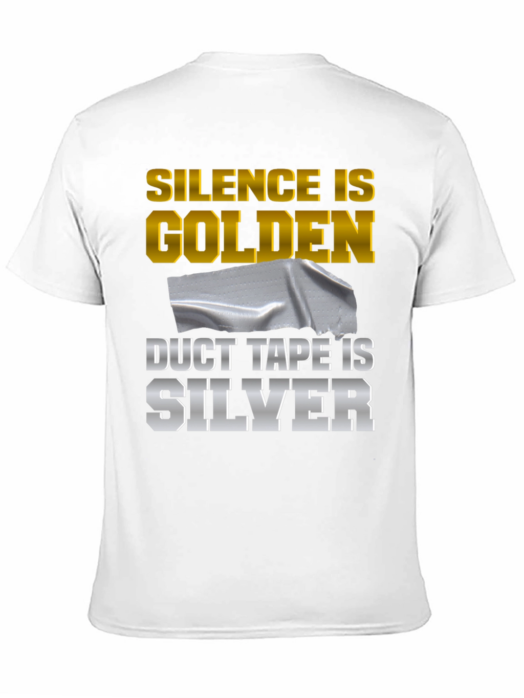 Silence is Golden Duct Tape is Silver Funny T-Shirt