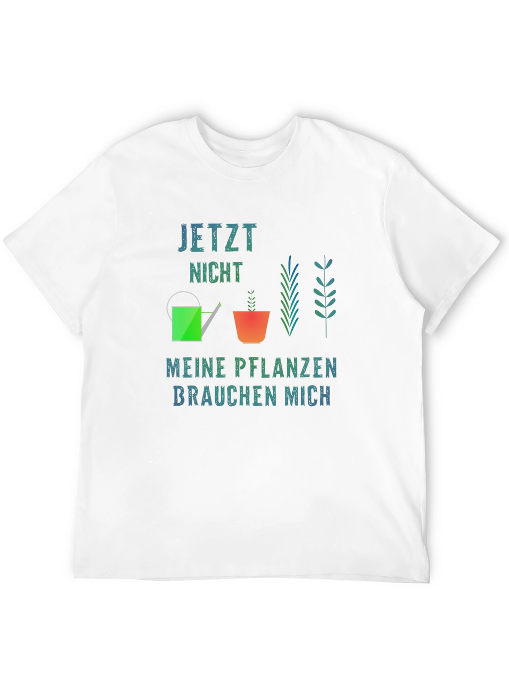 Gardener T-Shirt - Jetzt Nicht Meine Pflanzen