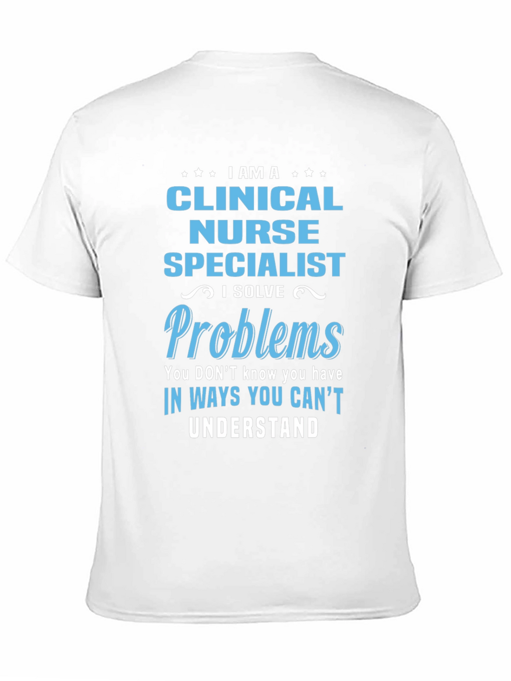 Clinical Nurse Specialist T-Shirt: Problem Solver