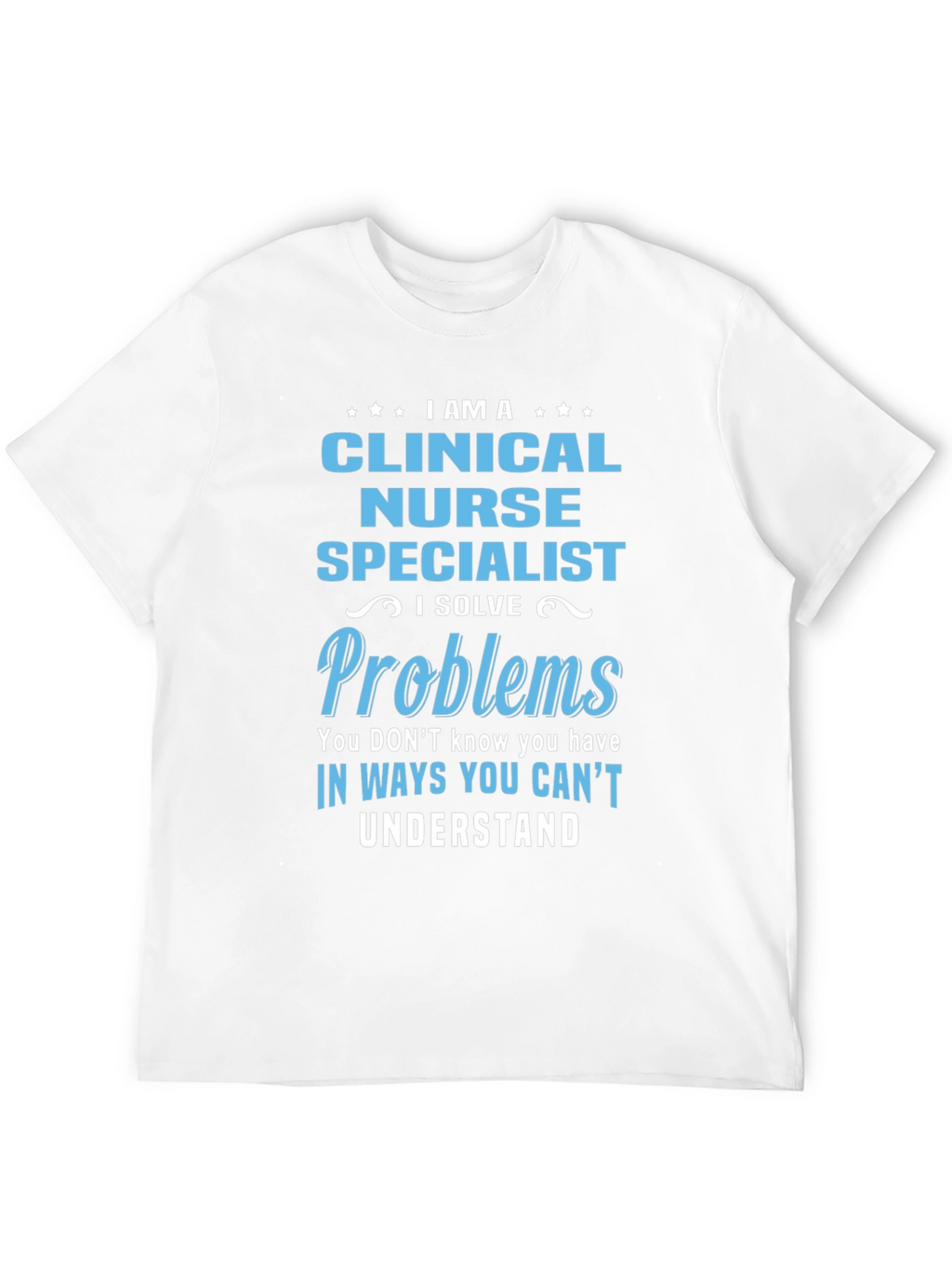 Clinical Nurse Specialist T-Shirt: Problem Solver