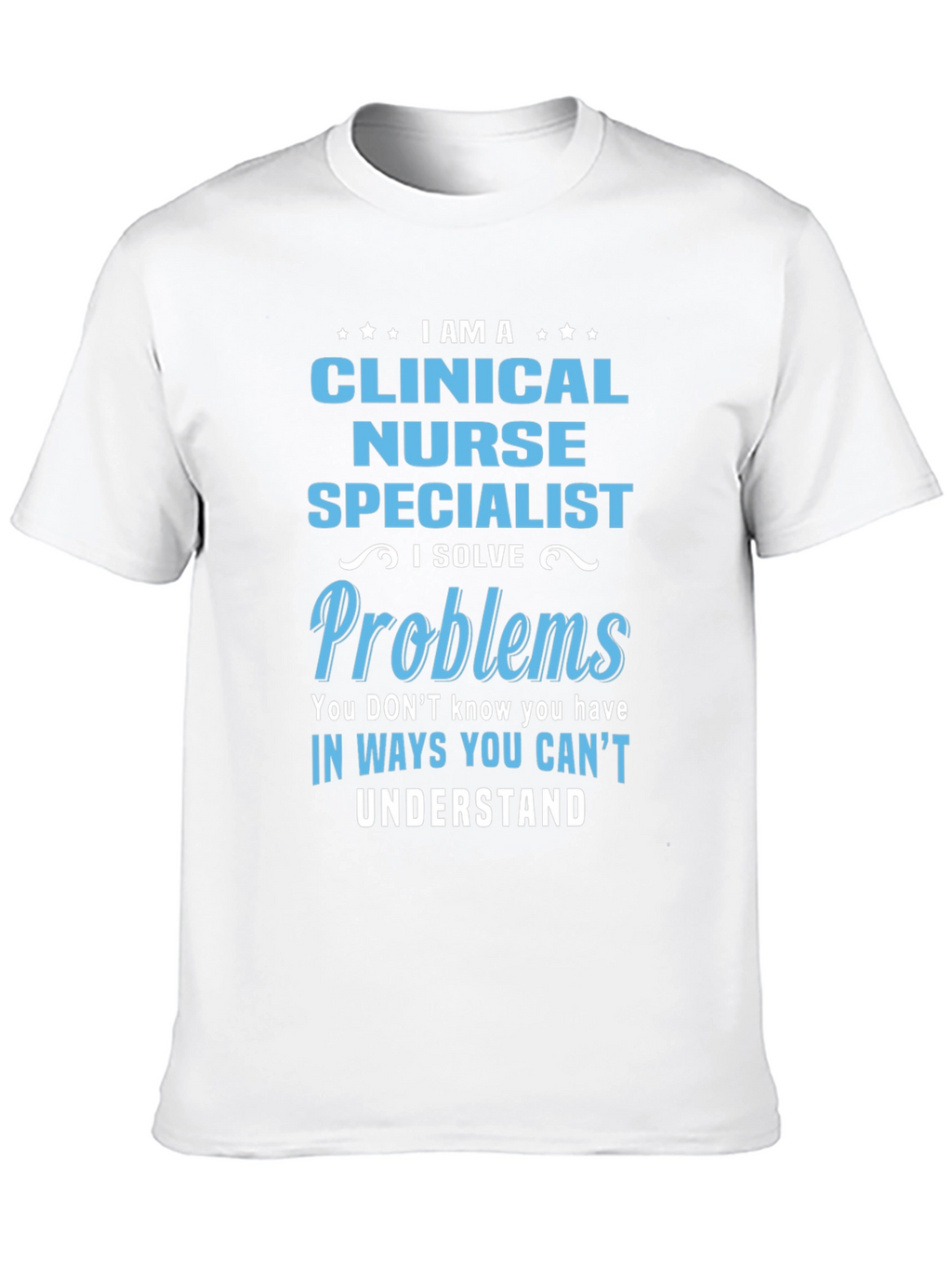 Clinical Nurse Specialist T-Shirt: Problem Solver