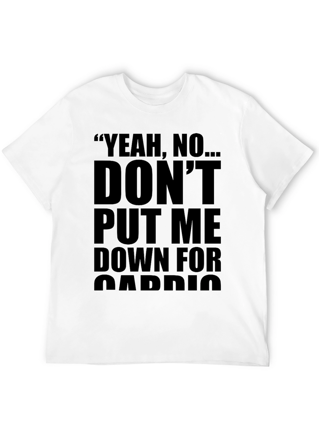 Yeah No... Dont Put Me Down Black Graphic Tee