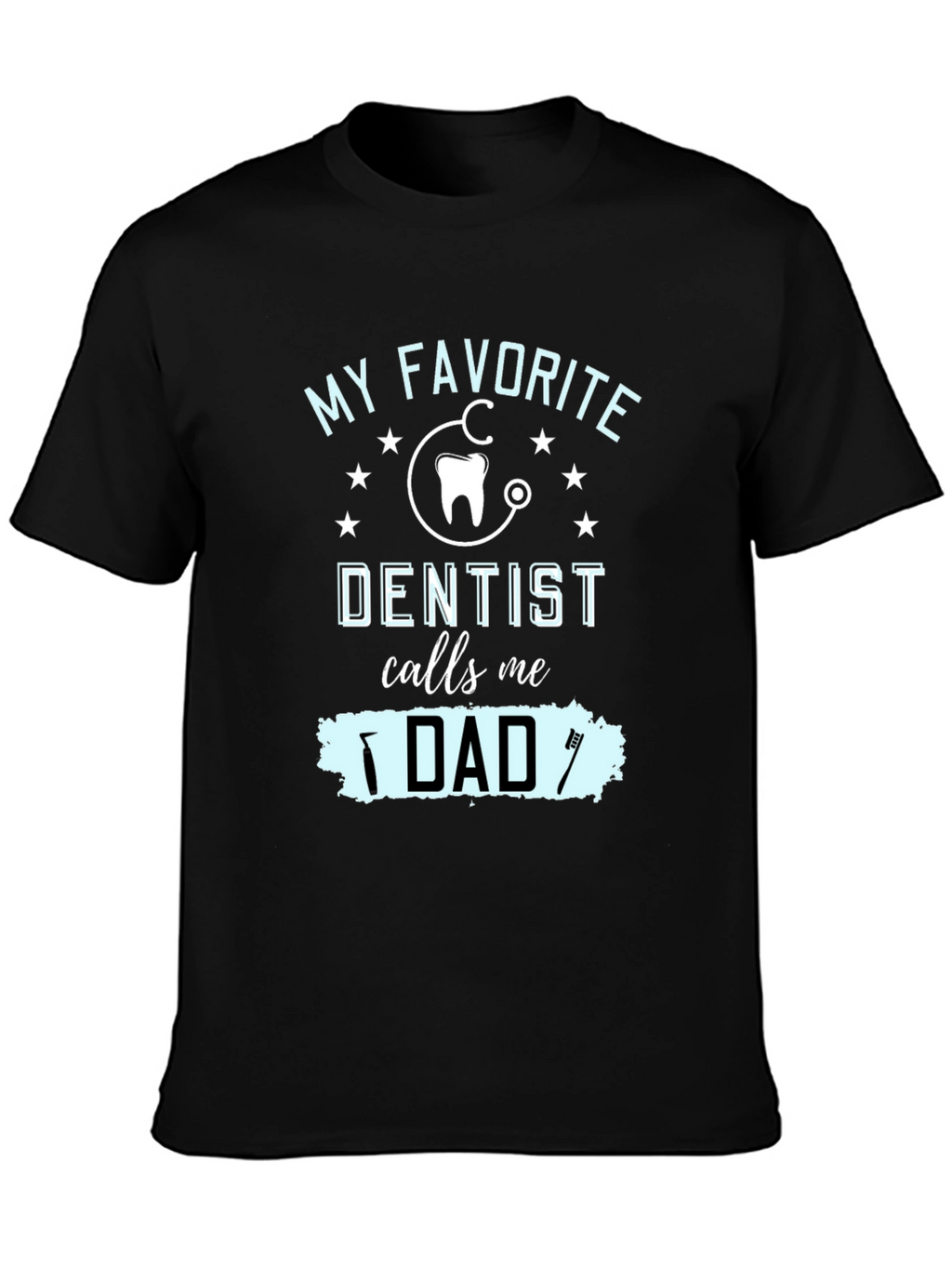 My Favorite Dentist Calls Me Dad T-Shirt