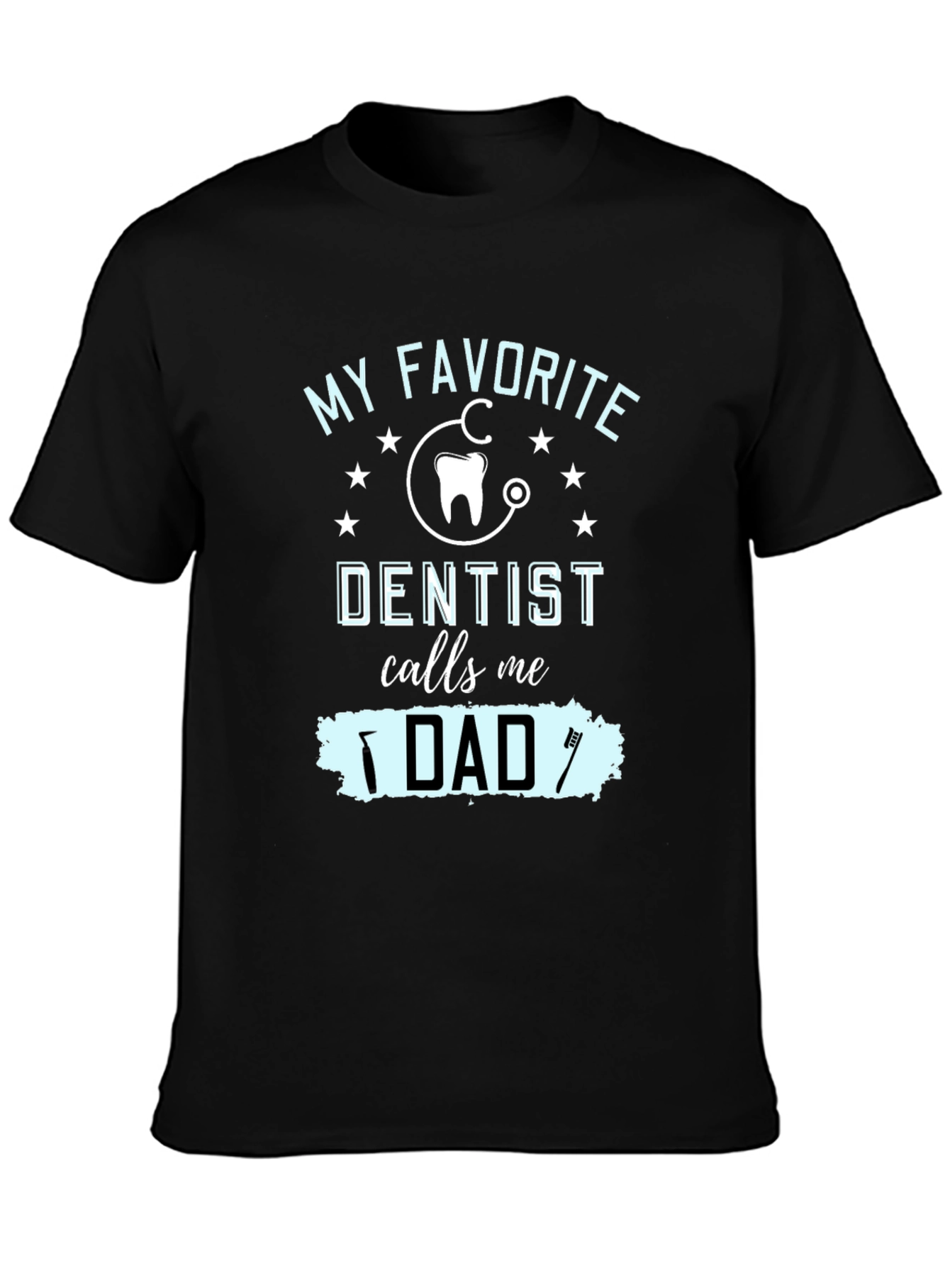 My Favorite Dentist Calls Me Dad T-Shirt