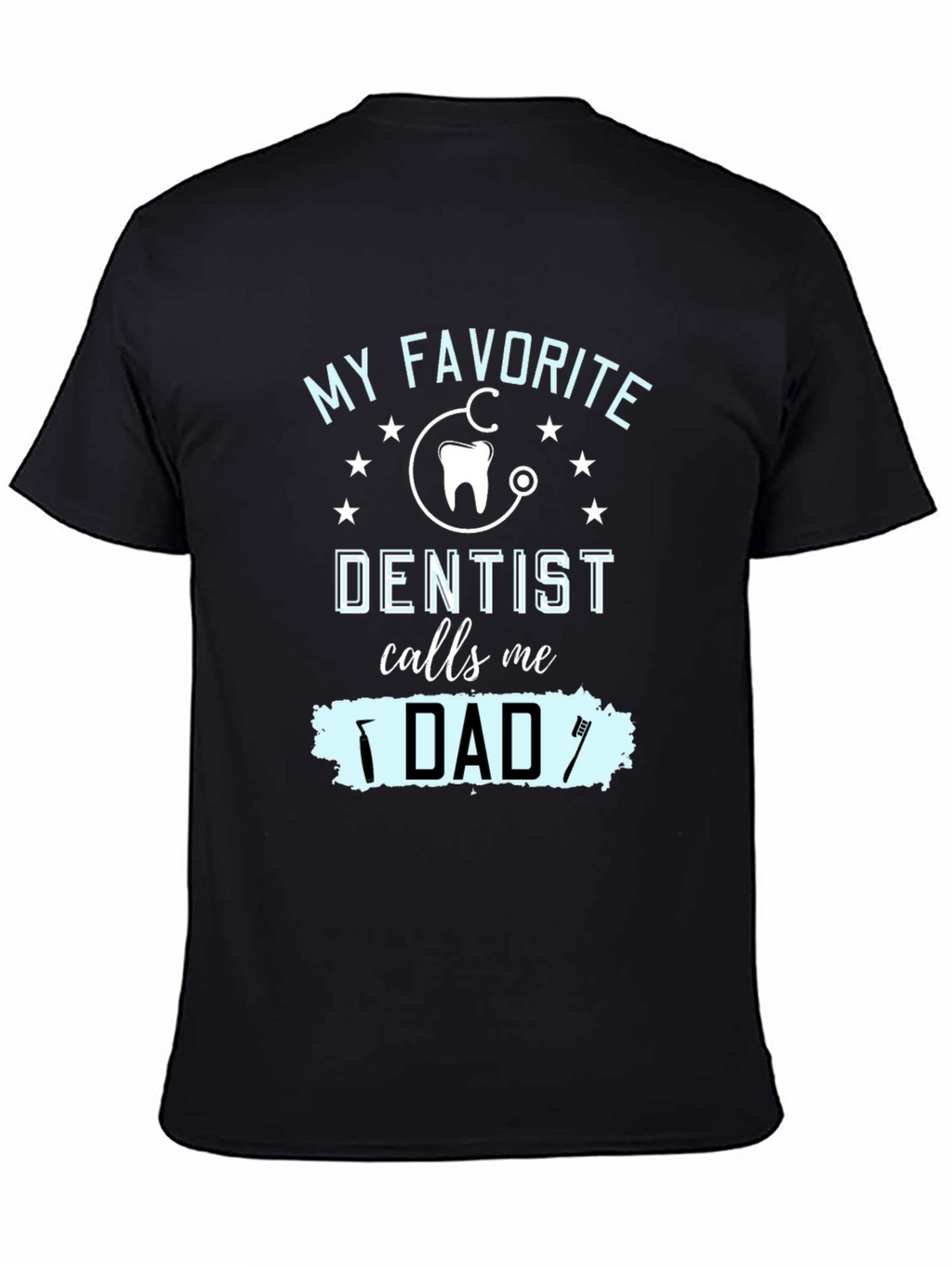 My Favorite Dentist Calls Me Dad T-Shirt