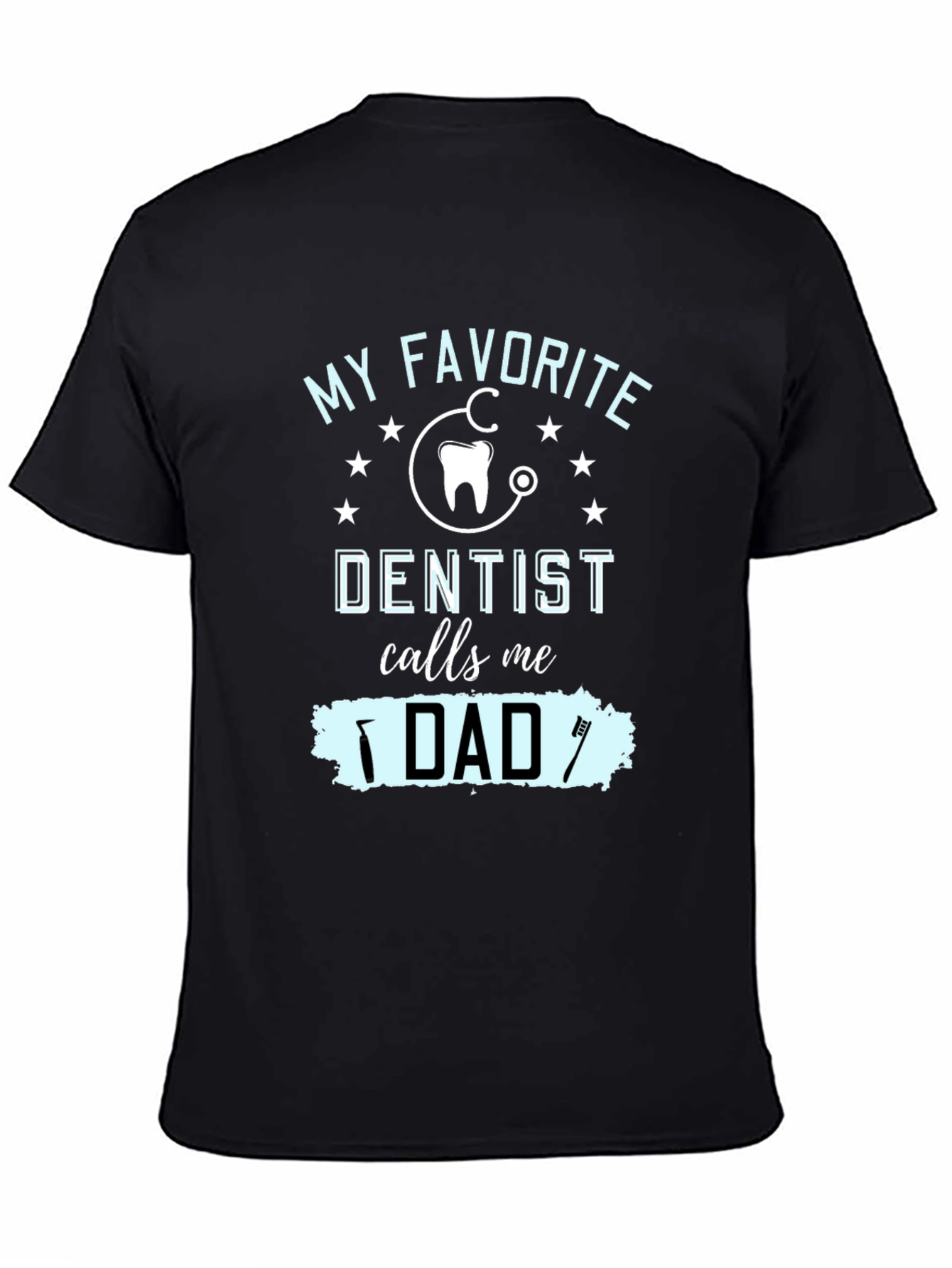 My Favorite Dentist Calls Me Dad T-Shirt