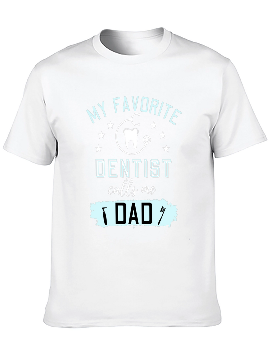 My Favorite Dentist Calls Me Dad T-Shirt