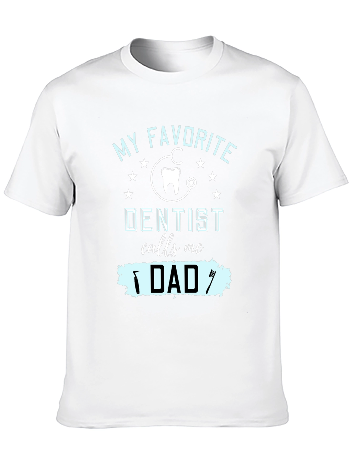 My Favorite Dentist Calls Me Dad T-Shirt