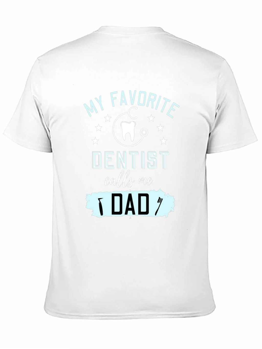 My Favorite Dentist Calls Me Dad T-Shirt
