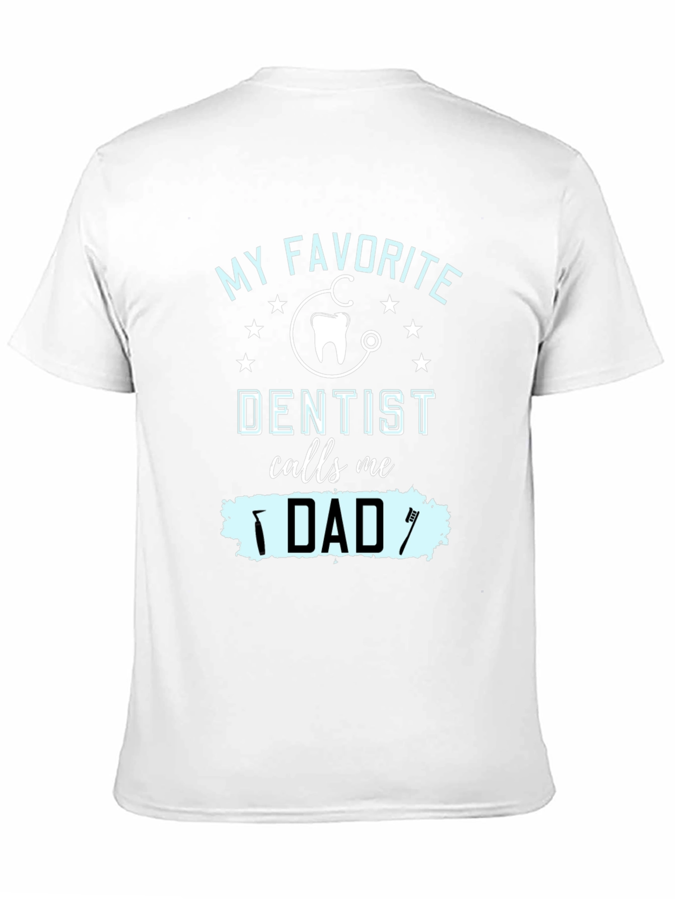 My Favorite Dentist Calls Me Dad T-Shirt