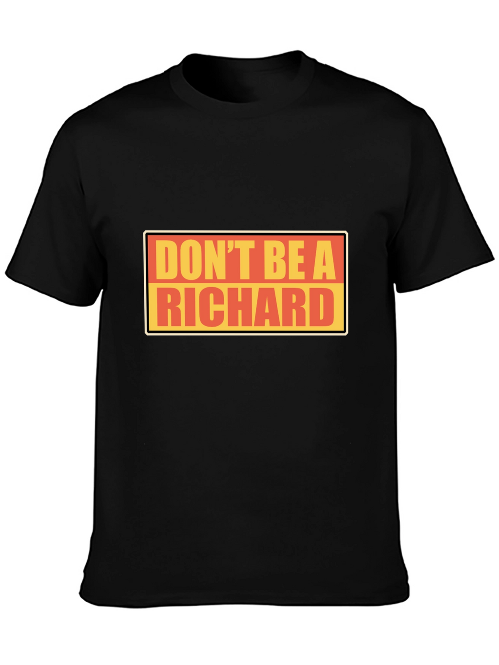 Dont Be A Richard T-Shirt - Funny Novelty Tee