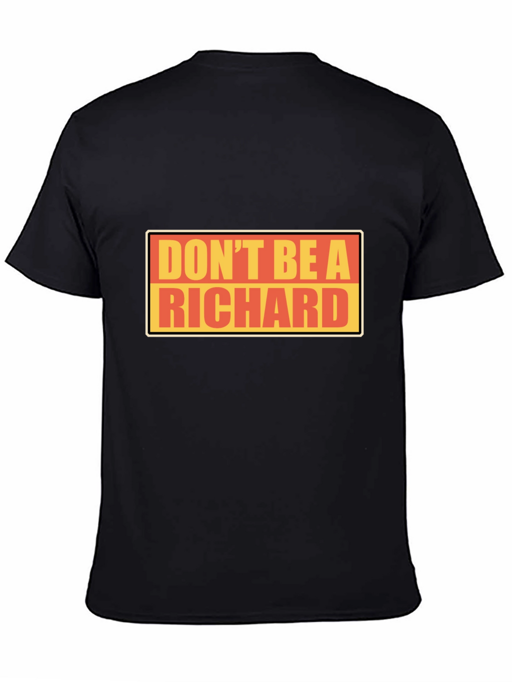 Dont Be A Richard T-Shirt - Funny Novelty Tee