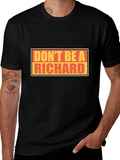 Dont Be A Richard T-Shirt - Funny Novelty Tee