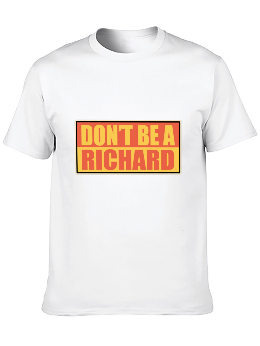 Dont Be A Richard T-Shirt - Funny Novelty Tee