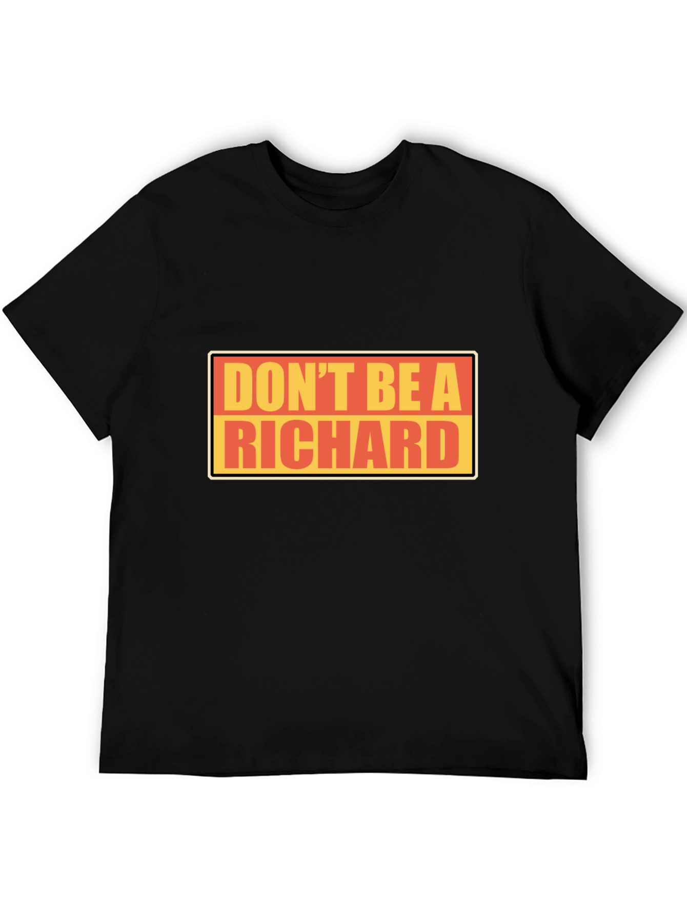 Dont Be A Richard T-Shirt - Funny Novelty Tee
