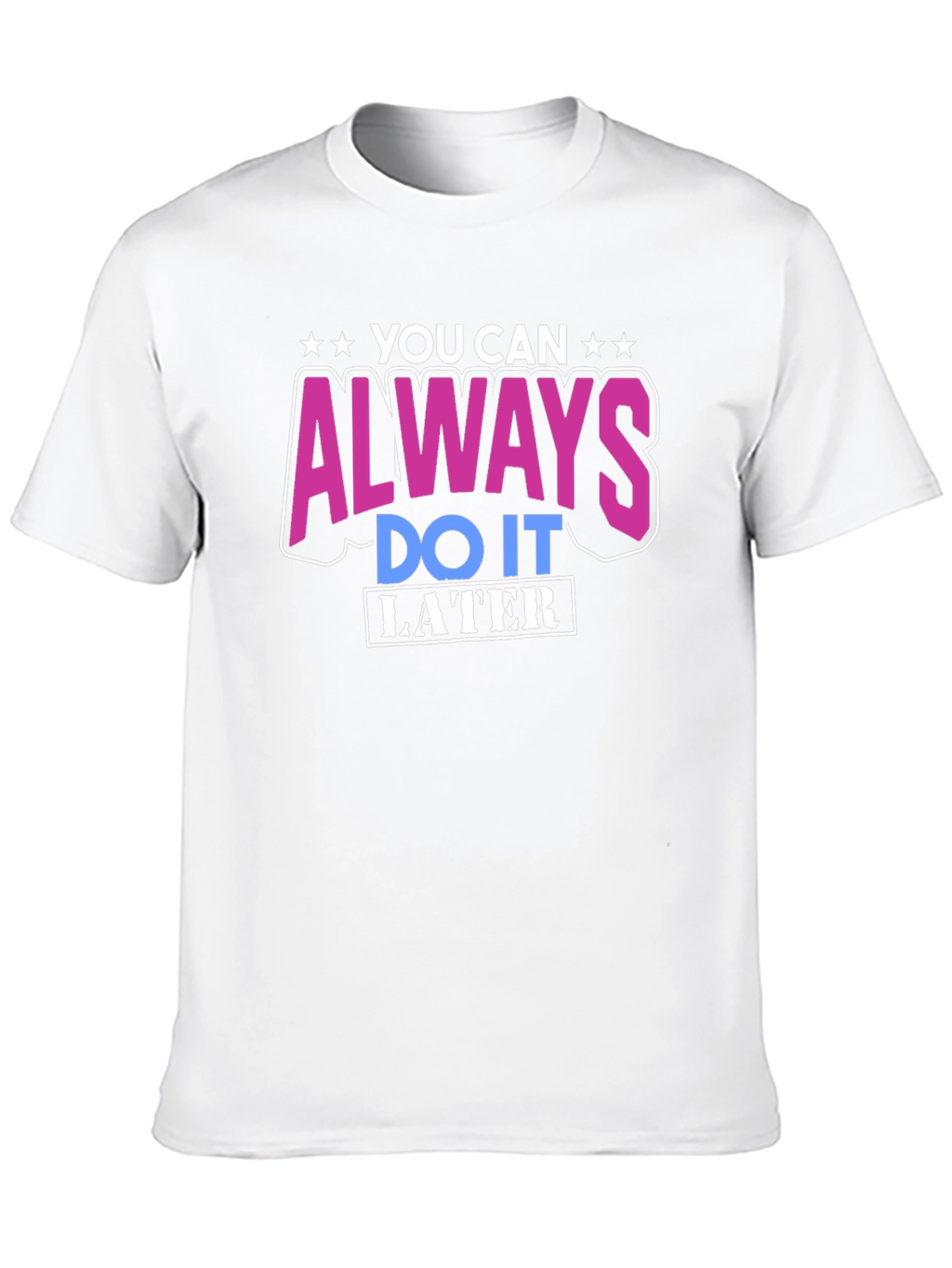 You Can Always Do It Later T-Shirt
