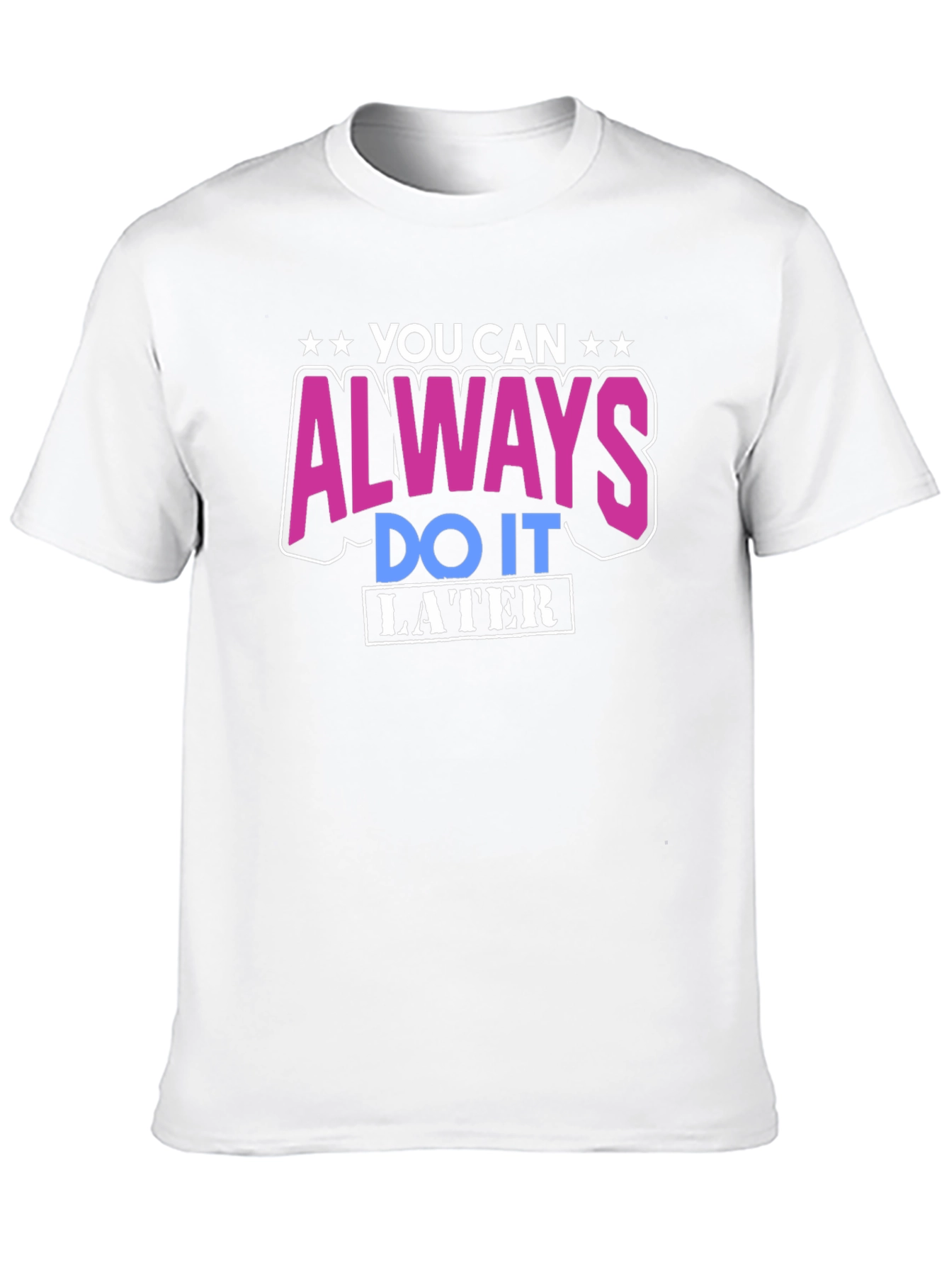 You Can Always Do It Later T-Shirt