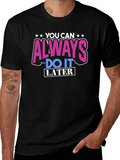 You Can Always Do It Later T-Shirt