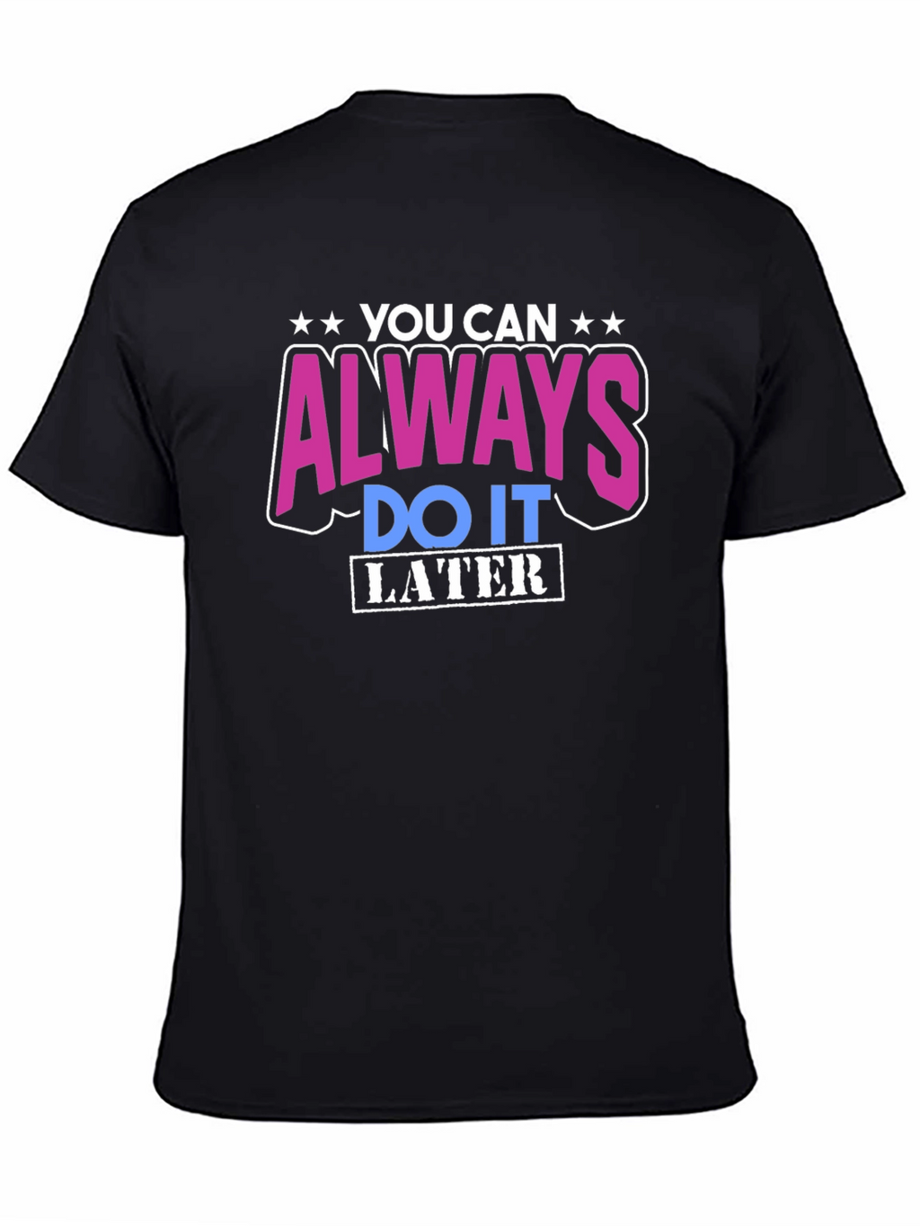 You Can Always Do It Later T-Shirt