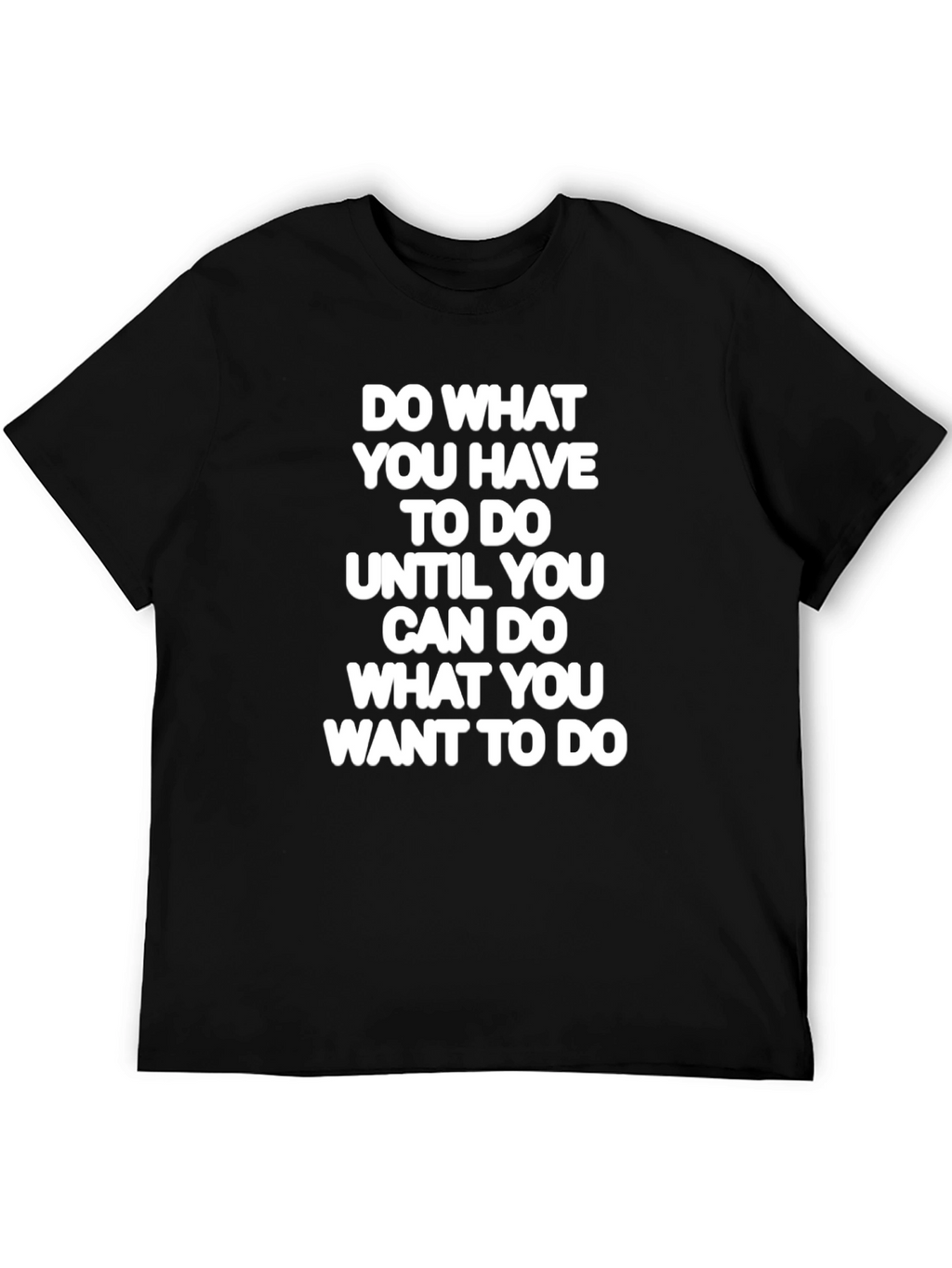 Motivational T-Shirt - Do What You Have To