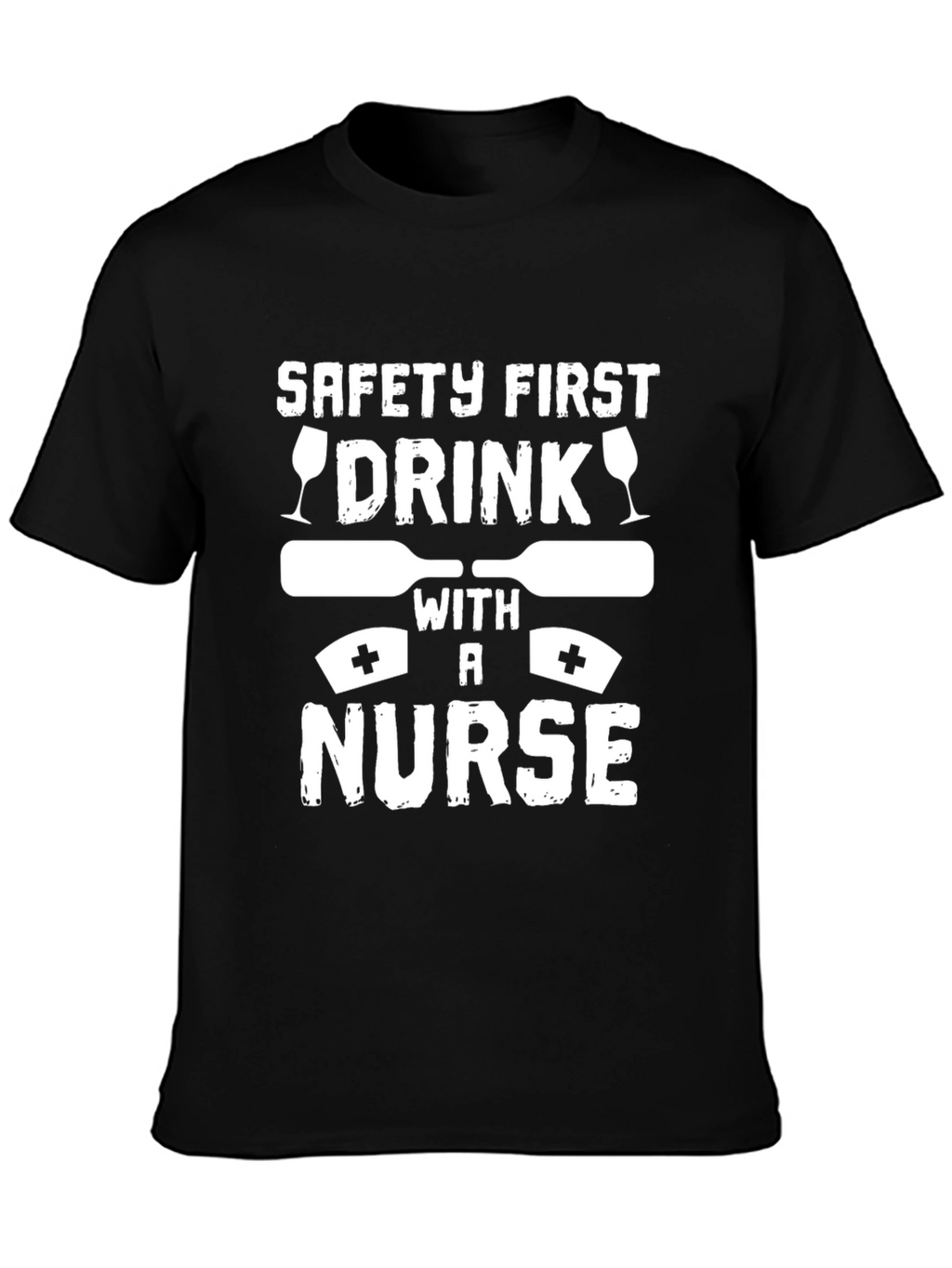 Safety First Drink with a Nurse Graphic T-Shirt
