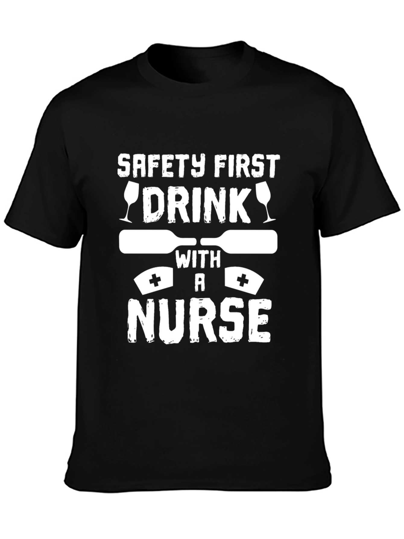 Safety First Drink with a Nurse Graphic T-Shirt
