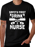 Safety First Drink with a Nurse Graphic T-Shirt