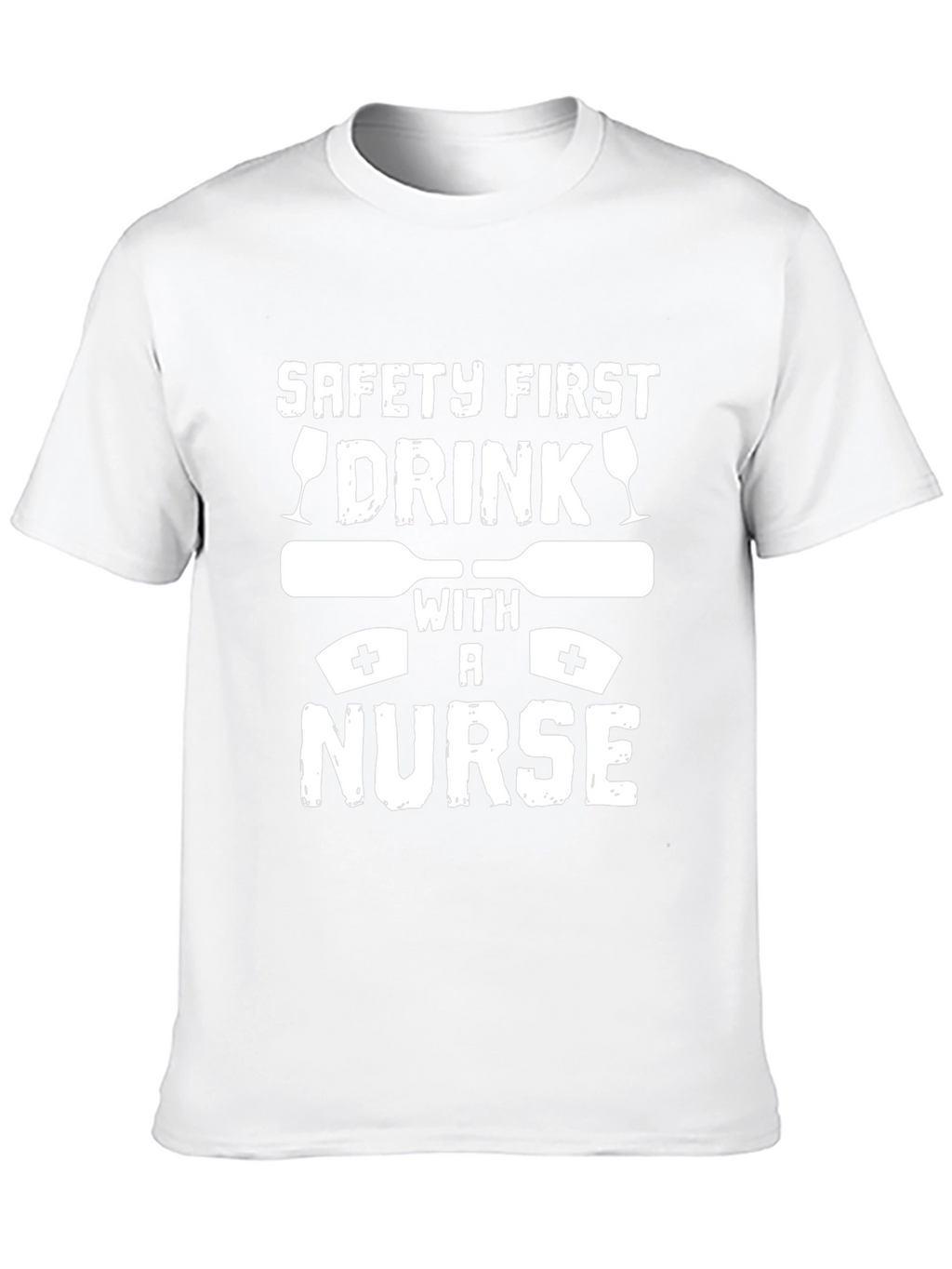 Safety First Drink with a Nurse Graphic T-Shirt