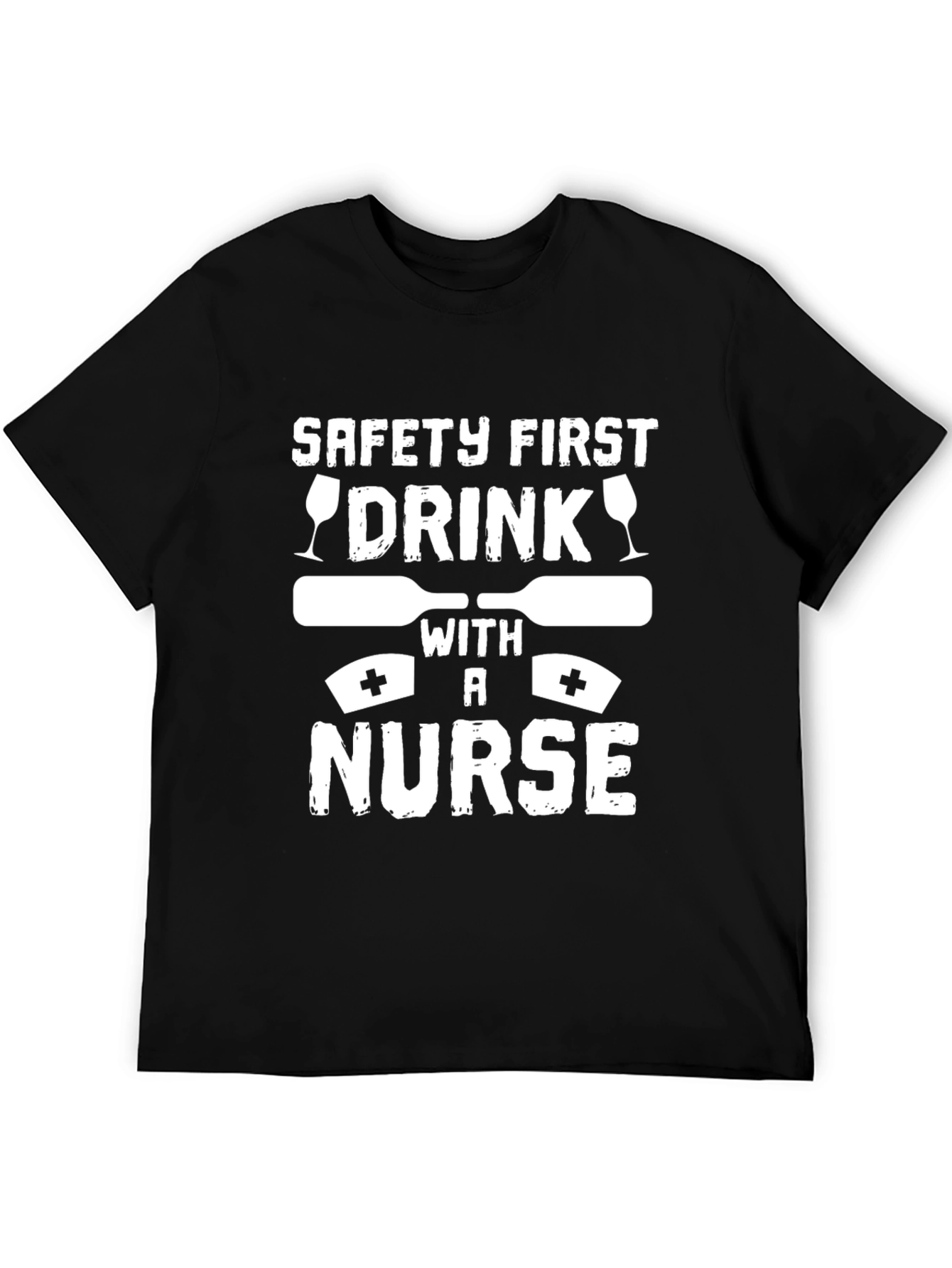 Safety First Drink with a Nurse Graphic T-Shirt