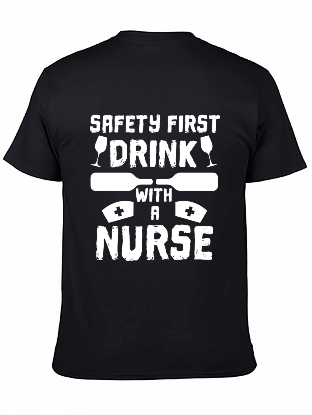 Safety First Drink with a Nurse Graphic T-Shirt