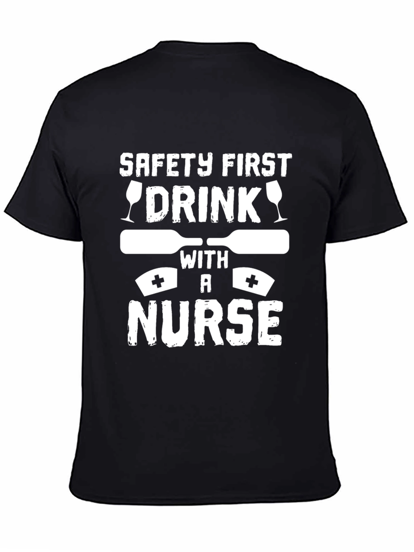 Safety First Drink with a Nurse Graphic T-Shirt