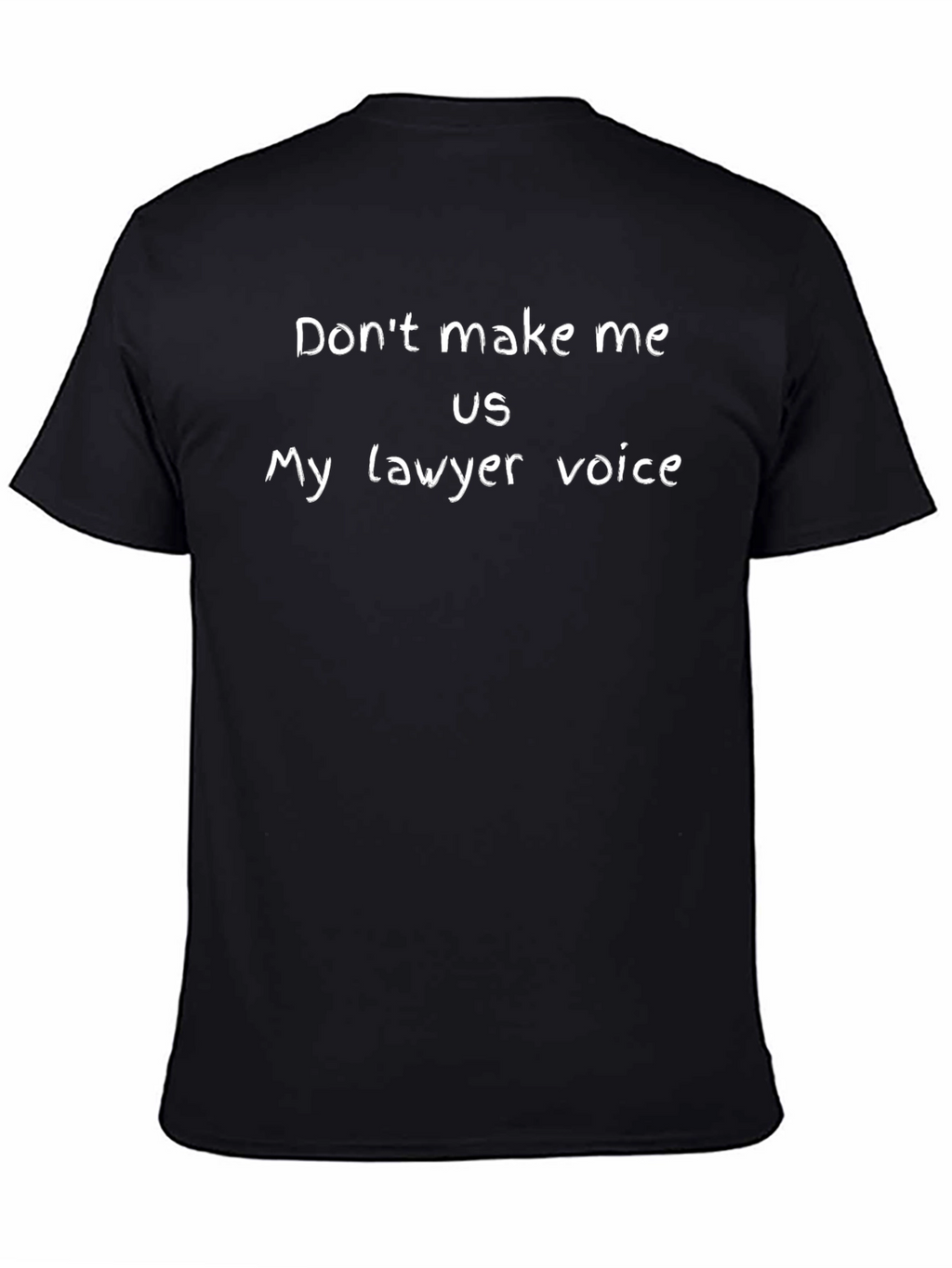 Dont Make Me Use My Lawyer Voice T-Shirt