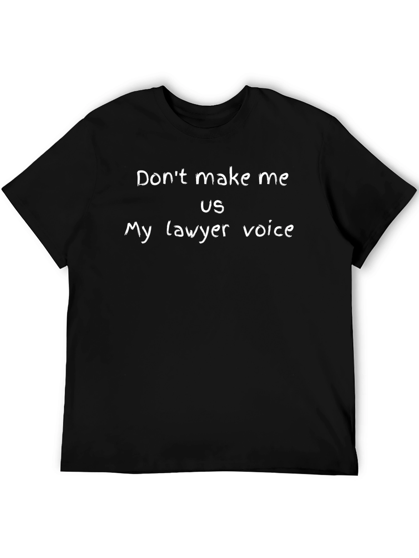 Dont Make Me Use My Lawyer Voice T-Shirt