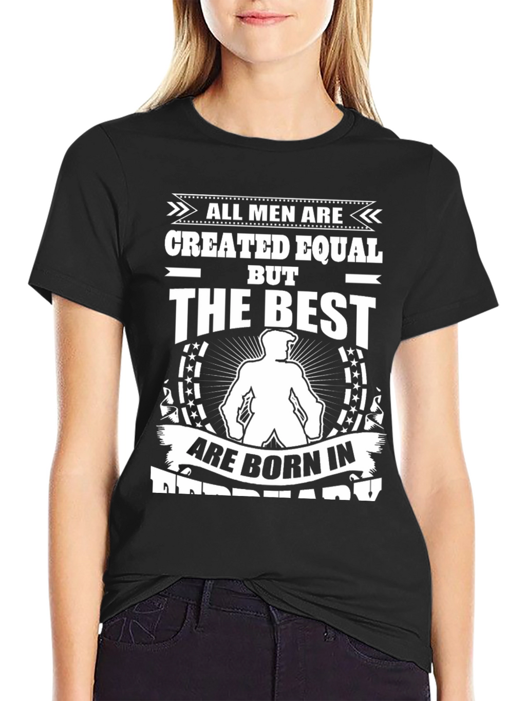 Born in February T-Shirt: All Men Created Equal