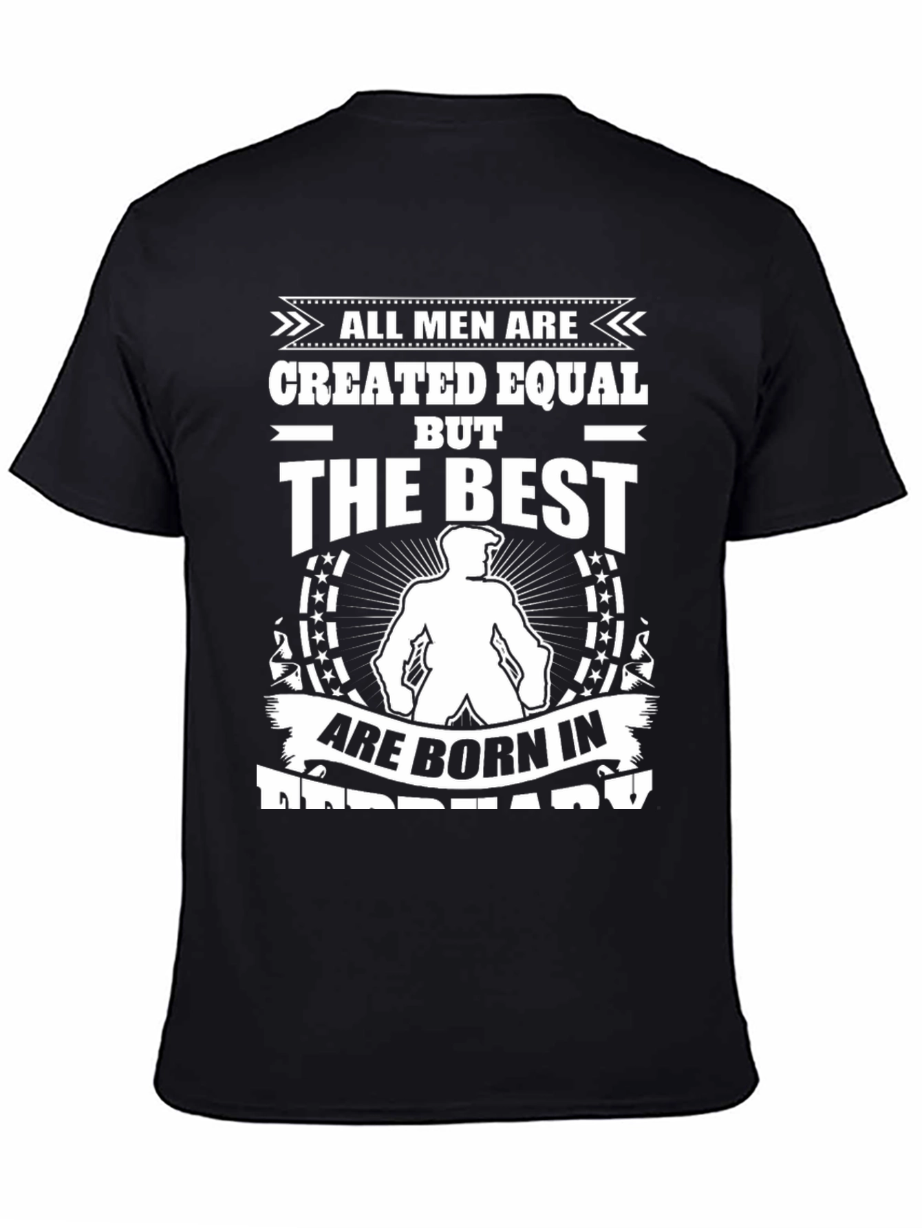 Born in February T-Shirt: All Men Created Equal