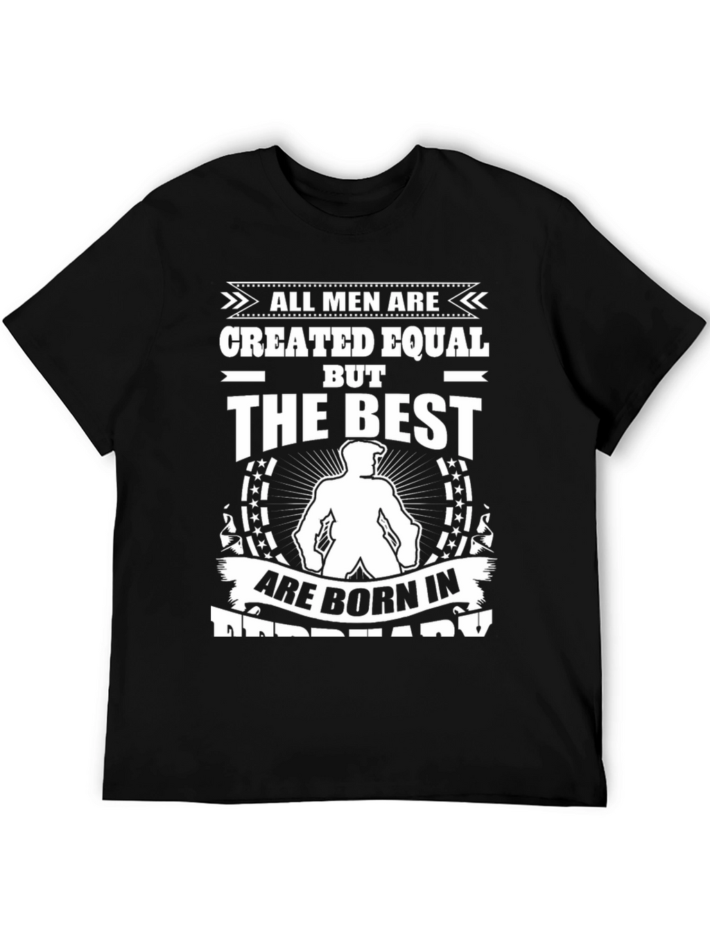 Born in February T-Shirt: All Men Created Equal