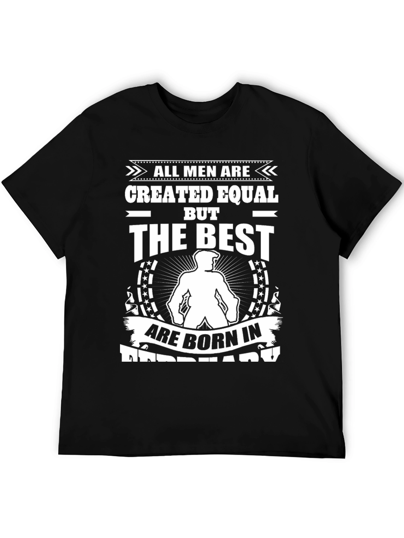 Born in February T-Shirt: All Men Created Equal