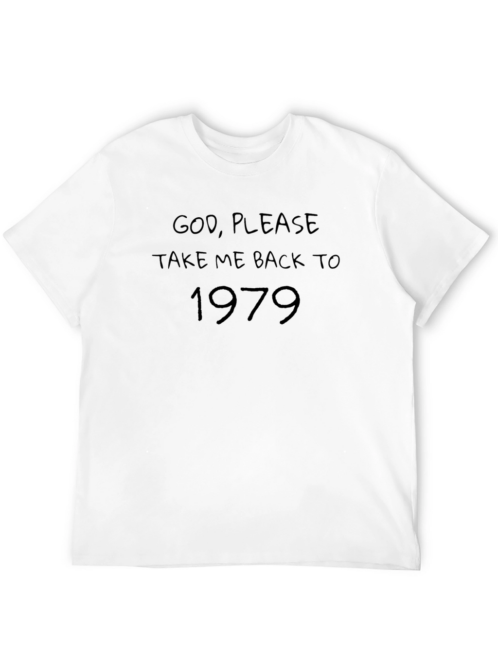 God Please Take Me Back to 1979 T-Shirt