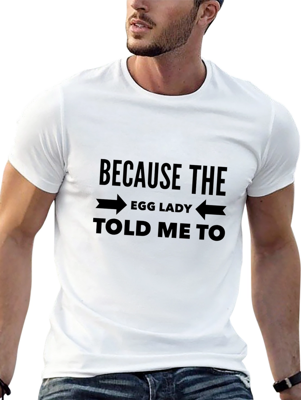 Because The Egg Lady Told Me To T-Shirt