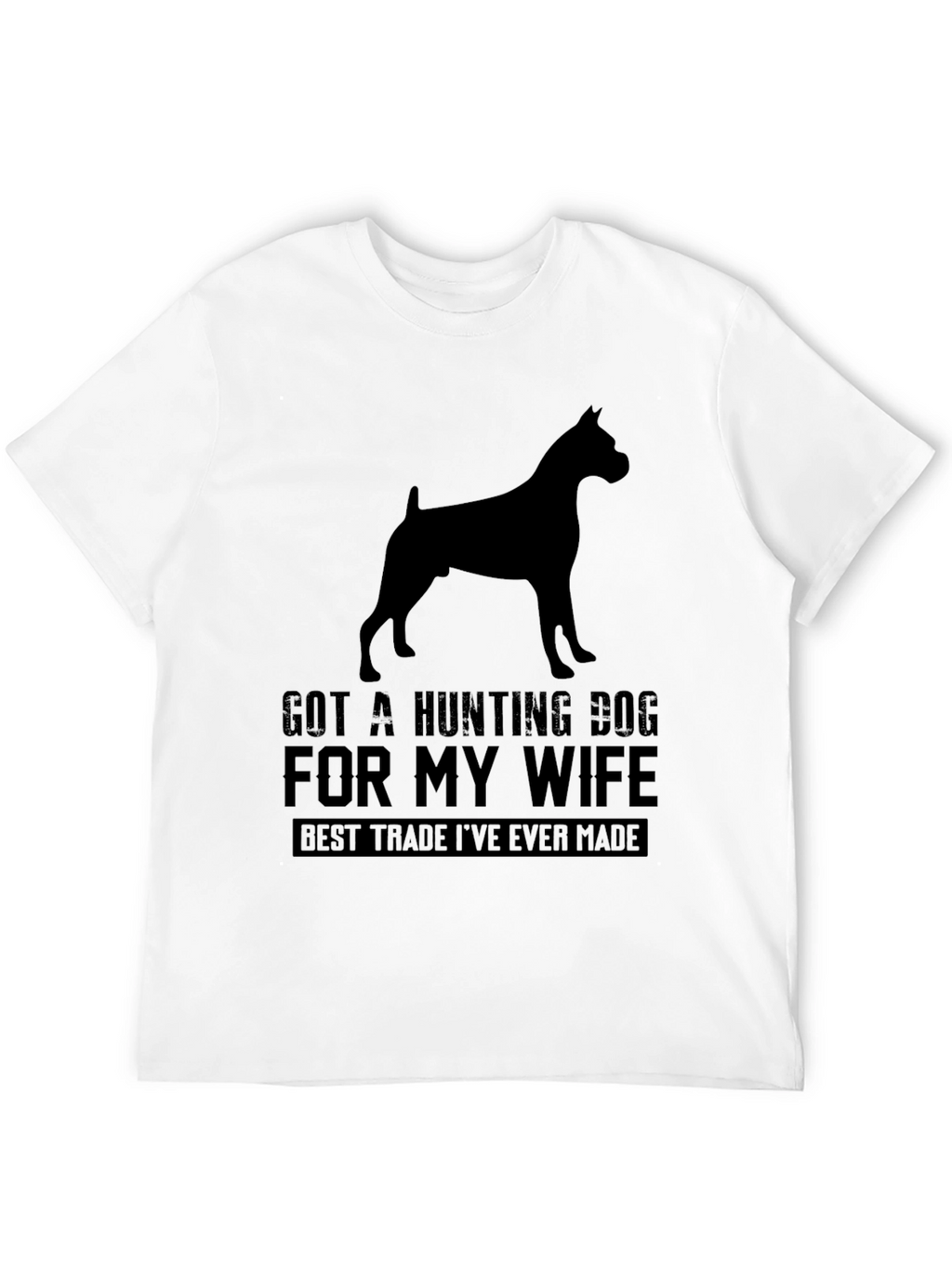 Got A Hunting Dog T-Shirt - Best Trade Ever