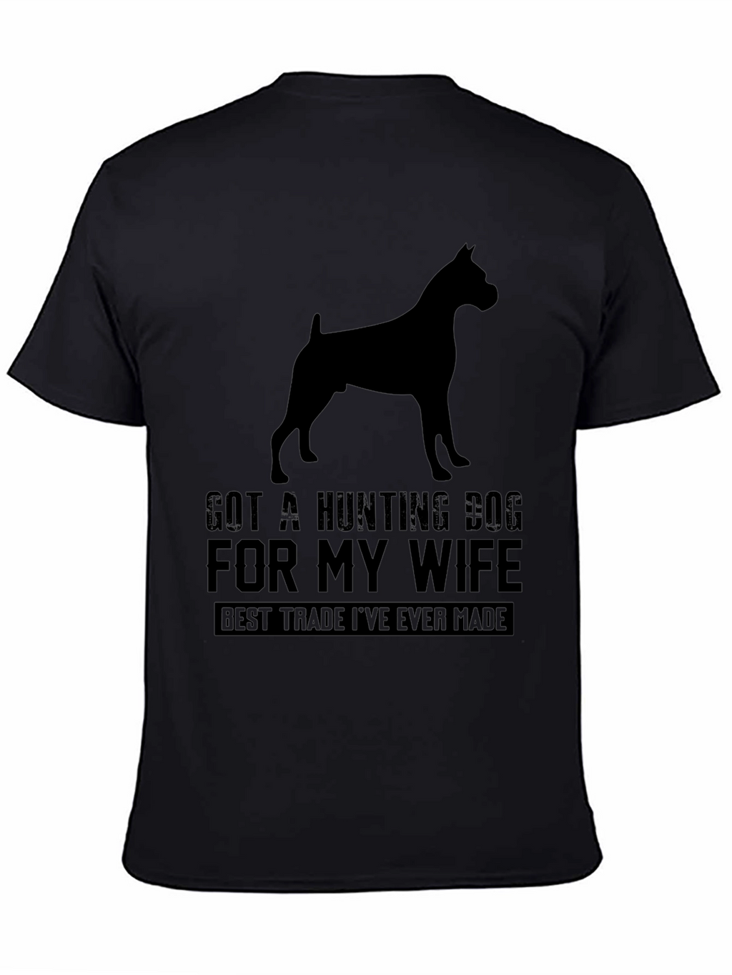 Got A Hunting Dog T-Shirt - Best Trade Ever