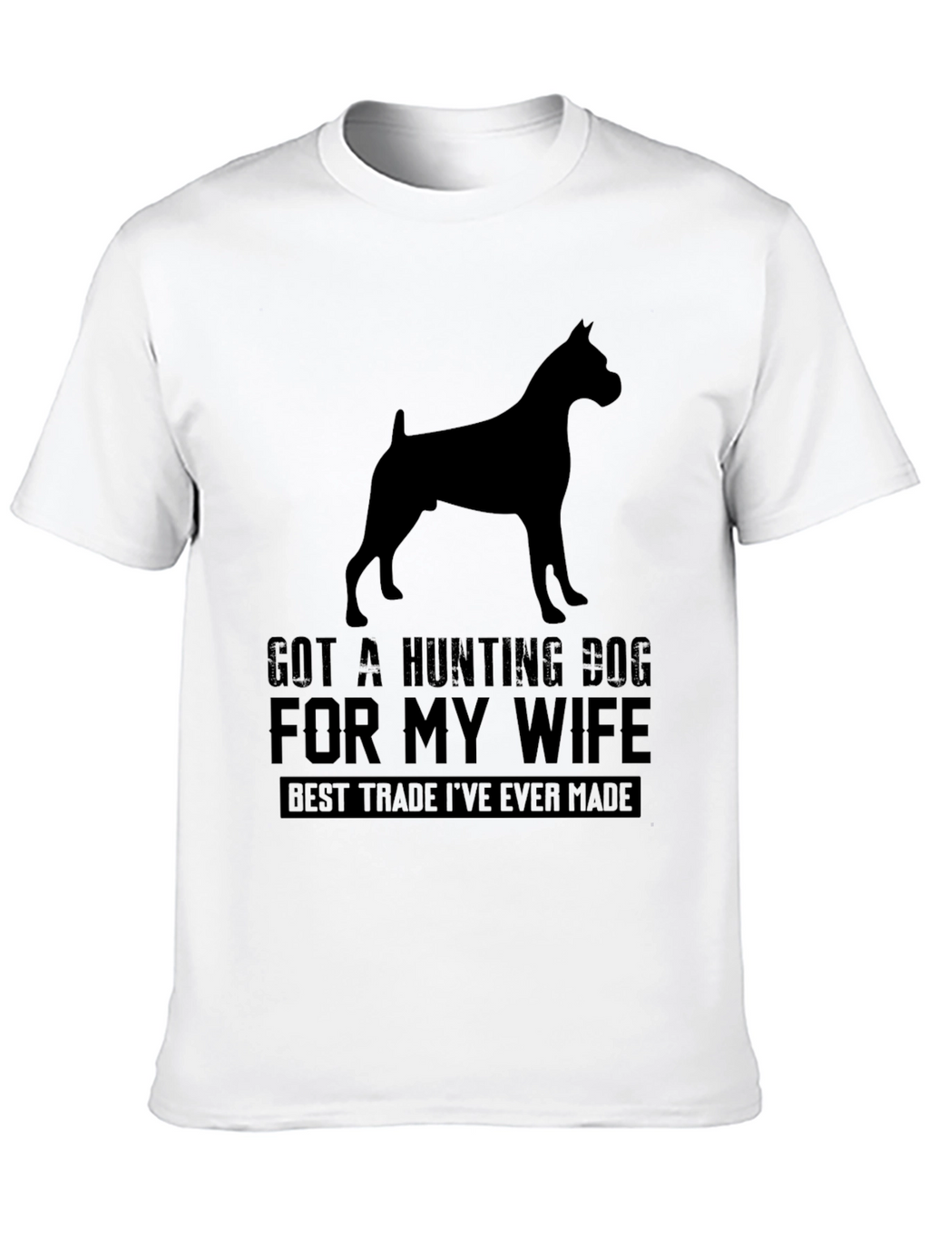 Got A Hunting Dog T-Shirt - Best Trade Ever